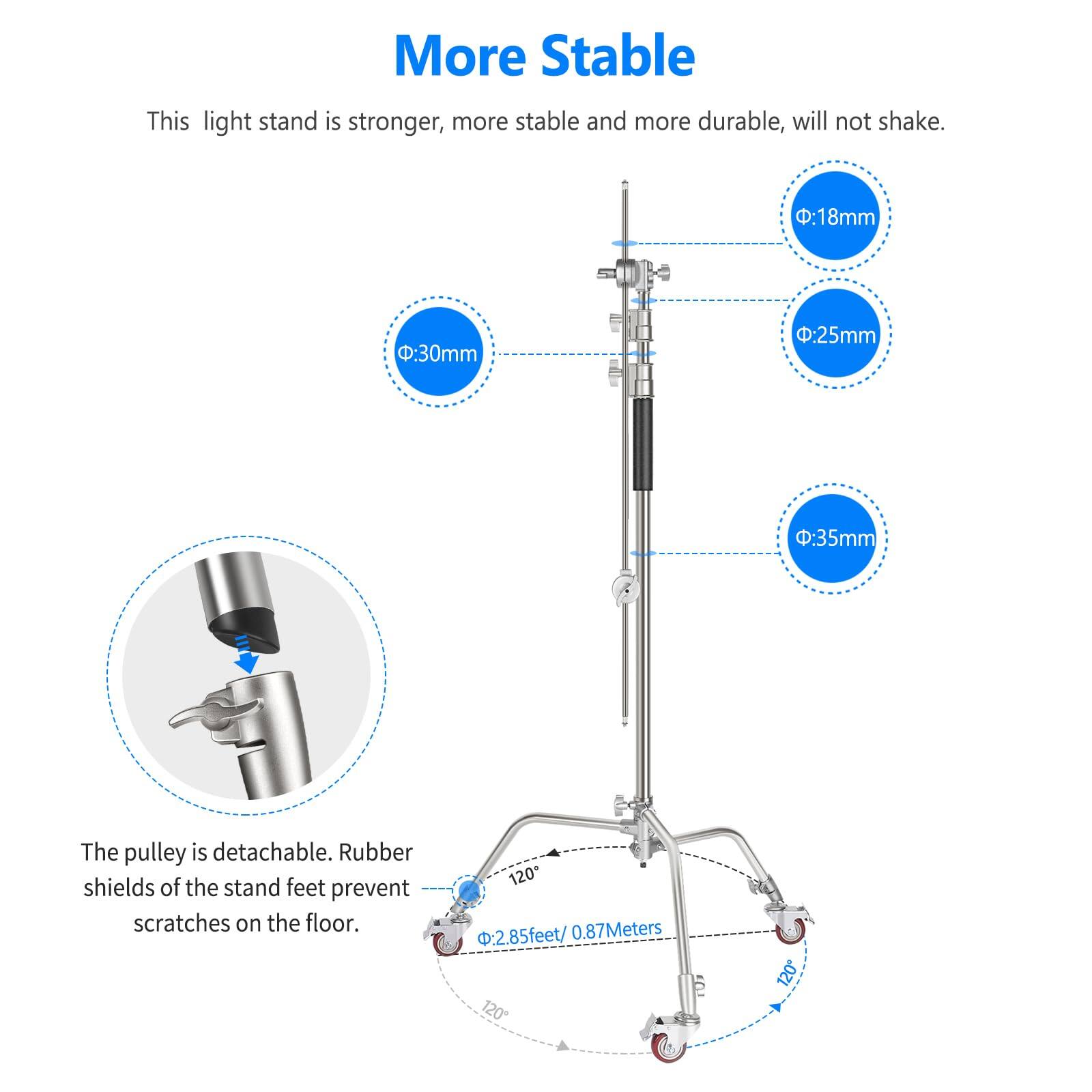 More Stable

This light stand is stronger, more stable, and more durable, will not shake.

- 18mm
- 30mm
- 25mm
- 35mm

The pulley is detachable. Rubber shields of the stand feet prevent scratches on the floor.

- 2.85 feet / 0.87 Meters
- 120" d