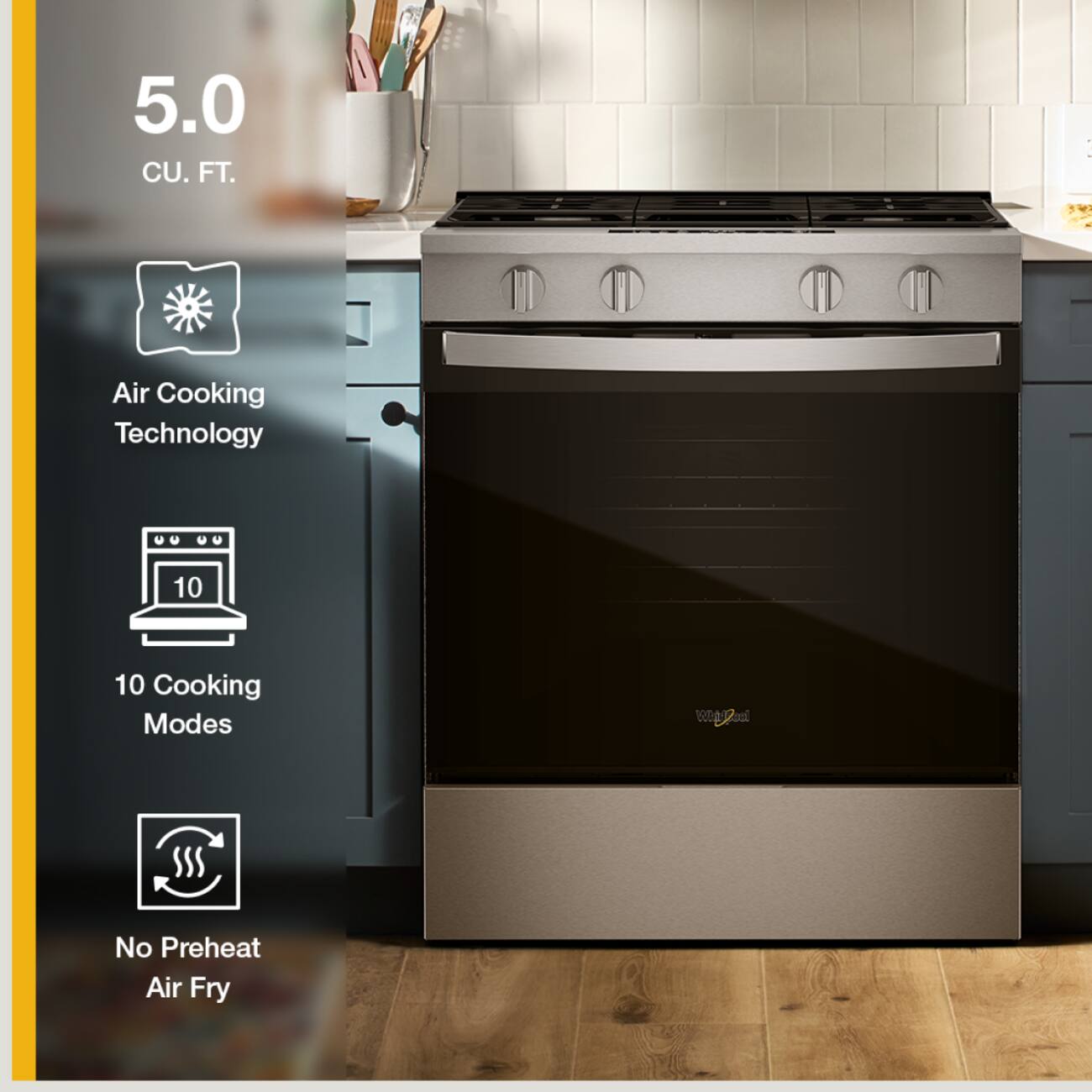 5.0 CU. FT. Air Cooking Technology  
10 Cooking Modes  
No Preheat Air Fry