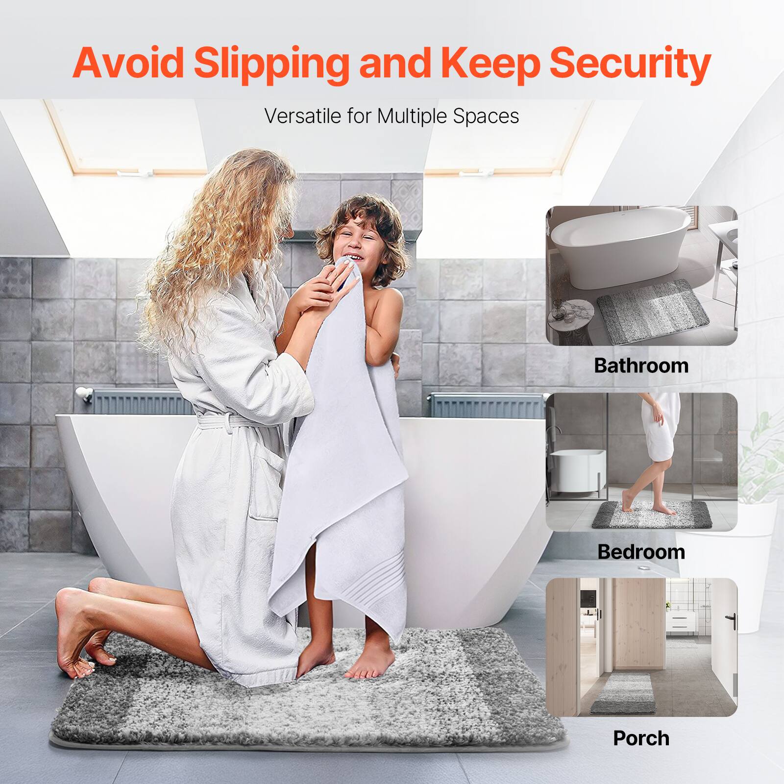Avoid Slipping and Keep Security

Versatile for Multiple Spaces

Bathroom

Bedroom

Porch