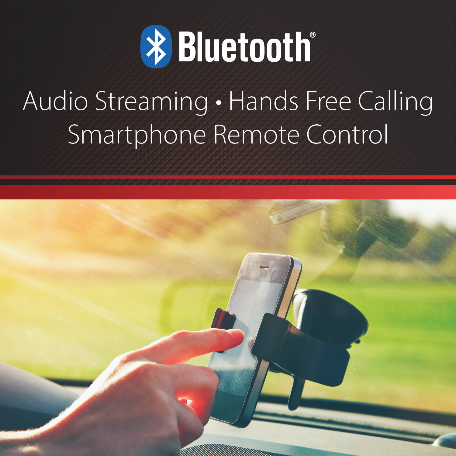 Bluetooth®  
Audio Streaming • Hands Free Calling  
Smartphone Remote Control