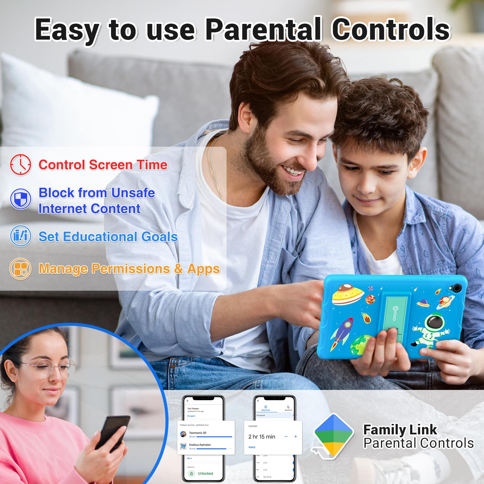Easy to use Parental Controls
Control Screen Time
Block from Unsafe Internet Content
Set Educational Goals
Manage Permissions & Apps
Family Link Parental Controls