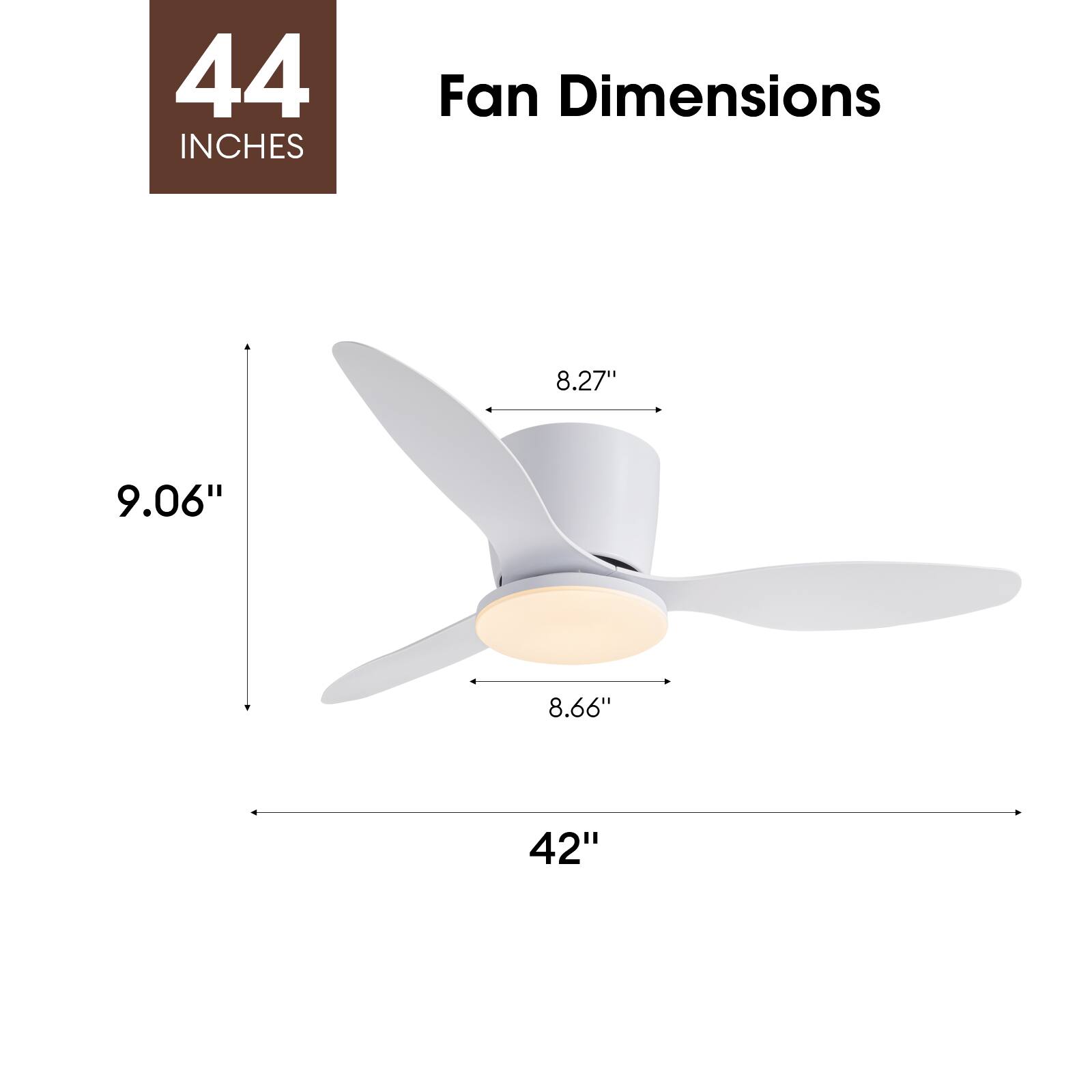 44 INCHES  
Fan Dimensions  
8.27"  
9.06"  
8.66"  
42"