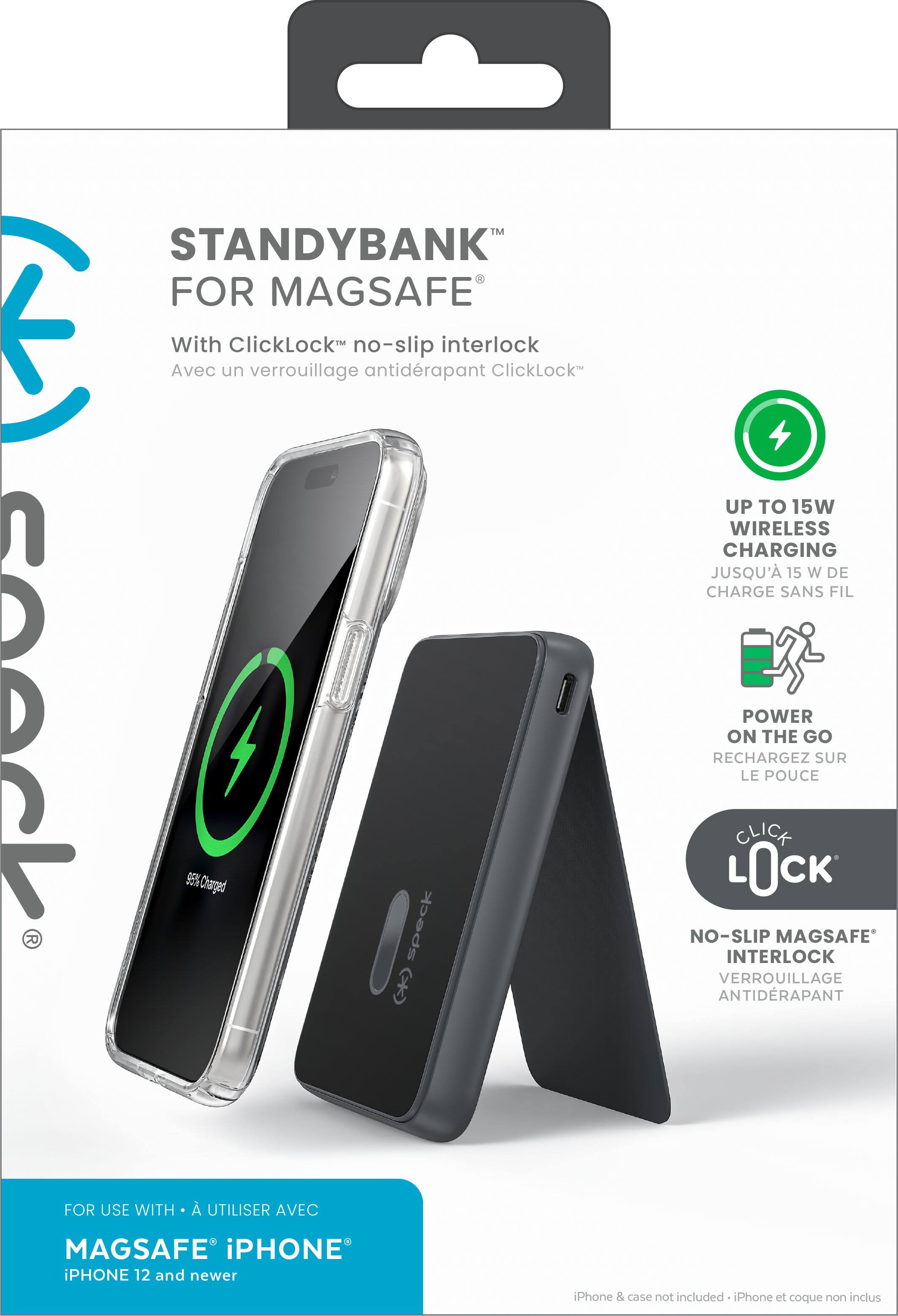TM STANDYBANK FOR MAGSAFE E Avec un ClickLock verrouillage no-slip antidrapant interlock ClickLock sock 9E% Charged Speck  UP TO 15W WIRELESS CHARGING JUSQU' 15 W DE CHARGE SANS FIL POWER ON THE GO RECHARGEZ SUR LE POUCE CLICK LOCK NO-SLIP MAGSAFE INTERLOCK VERROUILLAGE ANTIDRAPANT FOR USE WITH A UTILISER AVEC MAGSAFE iPHONE PHONE 12 and newer Phone & case not included