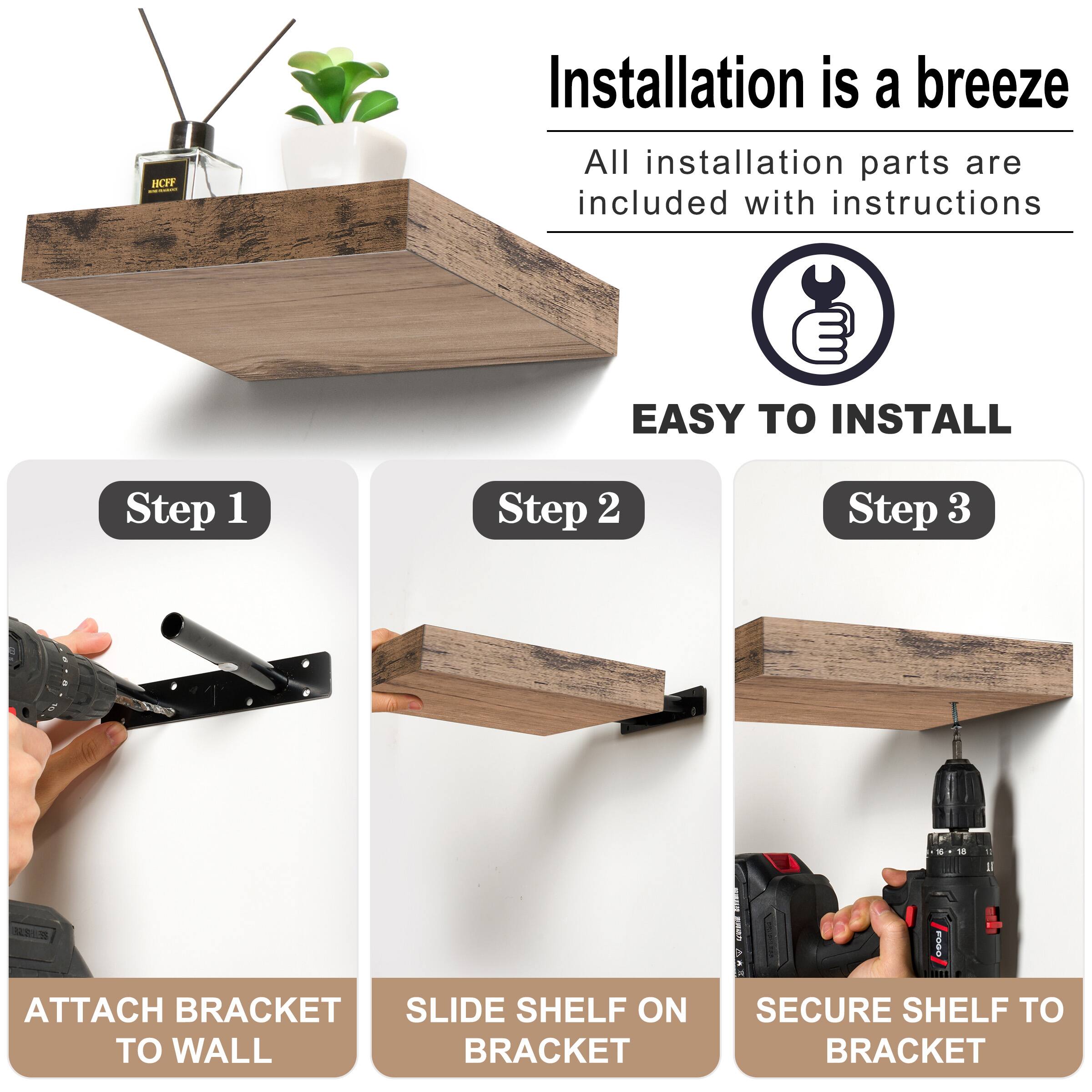 EASY TO INSTALL

Step 1
Step 2
Step 3

ATTACH BRACKET TO WALL
SLIDE SHELF ON BRACKET
SECURE SHELF TO BRACKET

BCYF Installation is a breeze
All installation parts are included with instructions