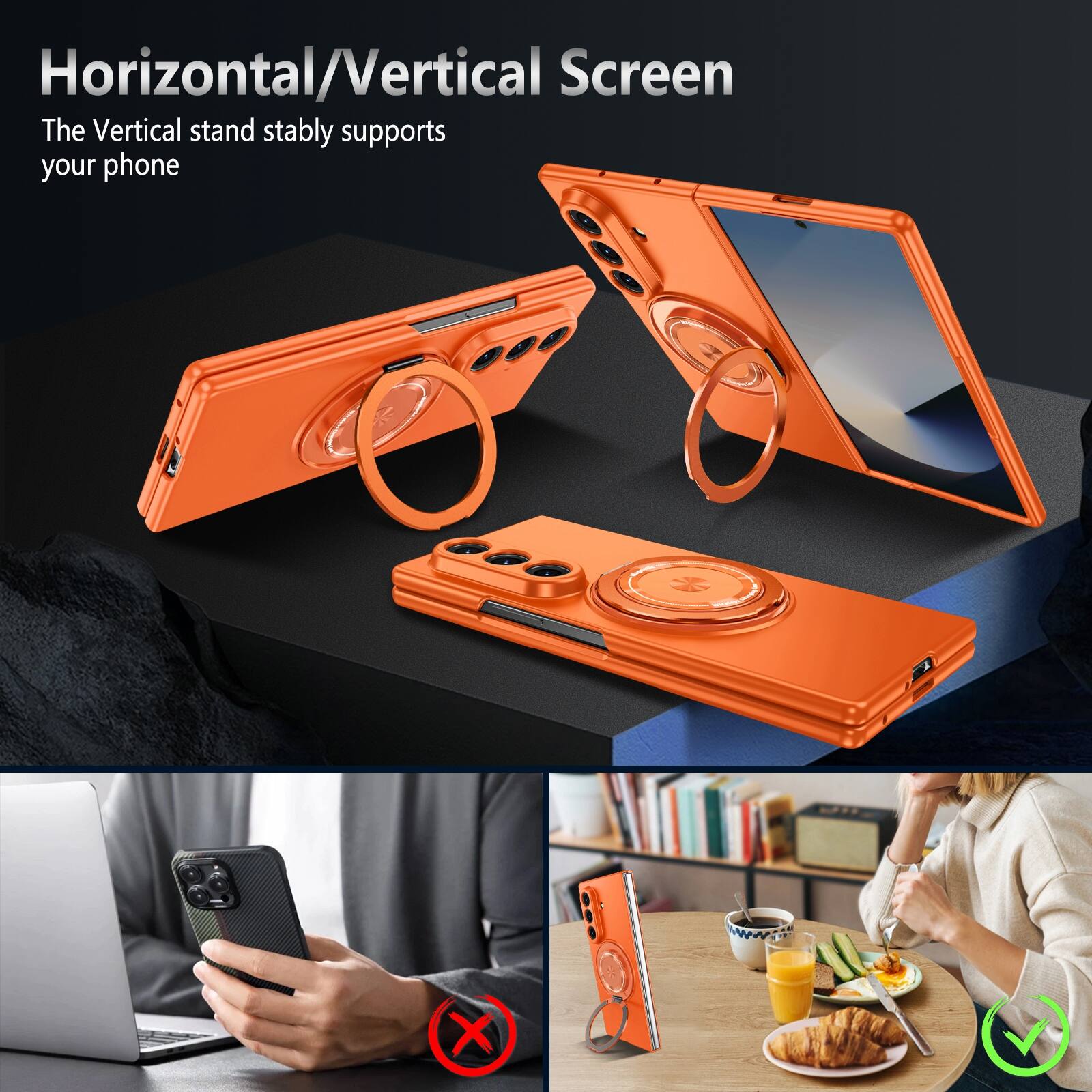 Horizontal/Vertical Screen  
The Vertical stand stably supports your phone