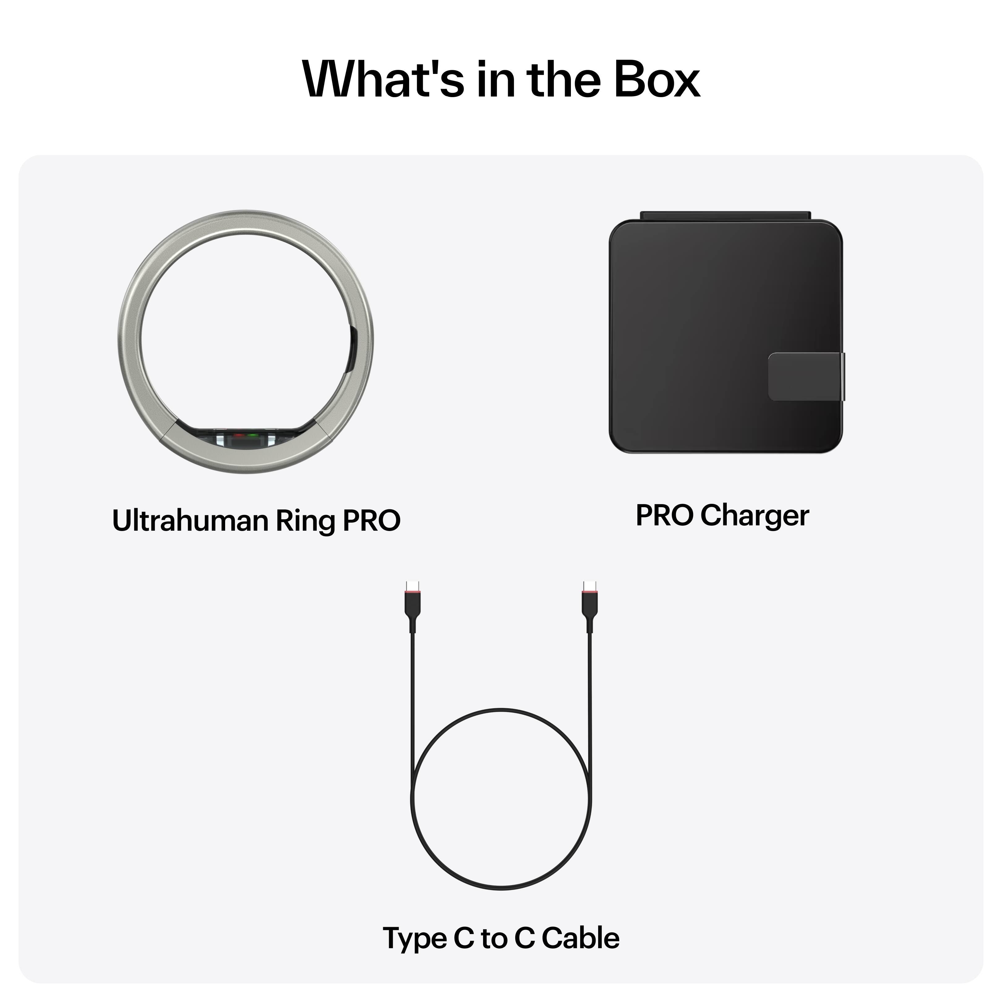 What's in the Box

- Ultrahuman Ring PRO
- PRO Charger
- Type C to C Cable