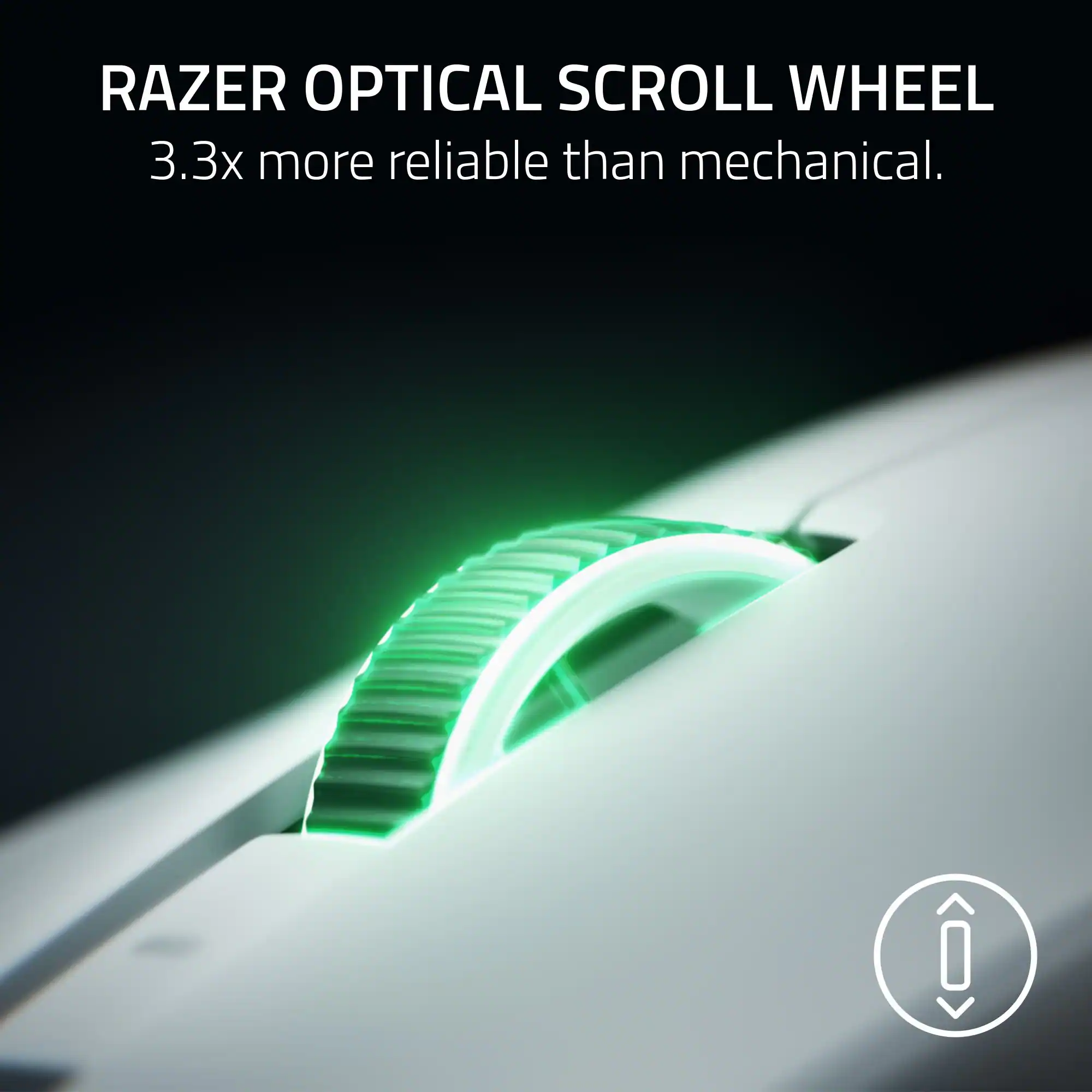 RAZER OPTICAL SCROLL WHEEL  
3.3x more reliable than mechanical.