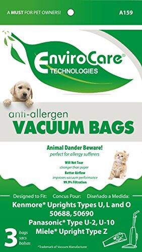 A MUST FOR PET OWNERS!  
A159  
EnviroCare TECHNOLOGIES anti-allergen VACUUM BAGS  
Animal Dander Beware!  
perfect for allergy sufferers  
Will Not Tear  
stronger than paper  
Better Airflow improves vacuum performance  
99.9% Filtration  
Designed to Fit:  
Kenmore* Uprights Types U, L and O 50688, 50690  
Panasonic* Type U-2, U-10  
Miele* Upright Type Z  
3 bags  
"Trademark of Vacuum Manufacturer"