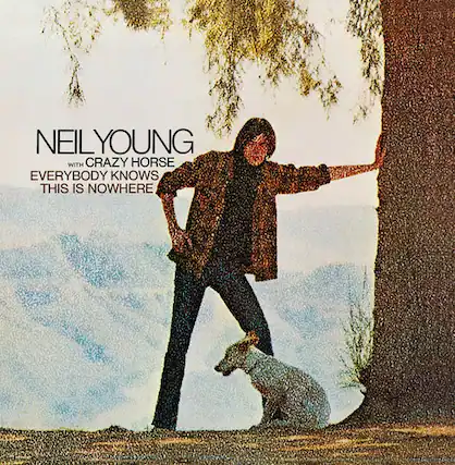NEIL YOUNG
with CRAZY HORSE
EVERYBODY KNOWS THIS IS NOWHERE