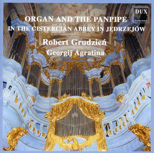ORGAN AND THE PANPIPE  
IN THE CISTERCIAN ABBEY IN JEDRZEJÓW  

Robert Grudziński  
Georgij Agratina  

DUX  
DUX Recording Production