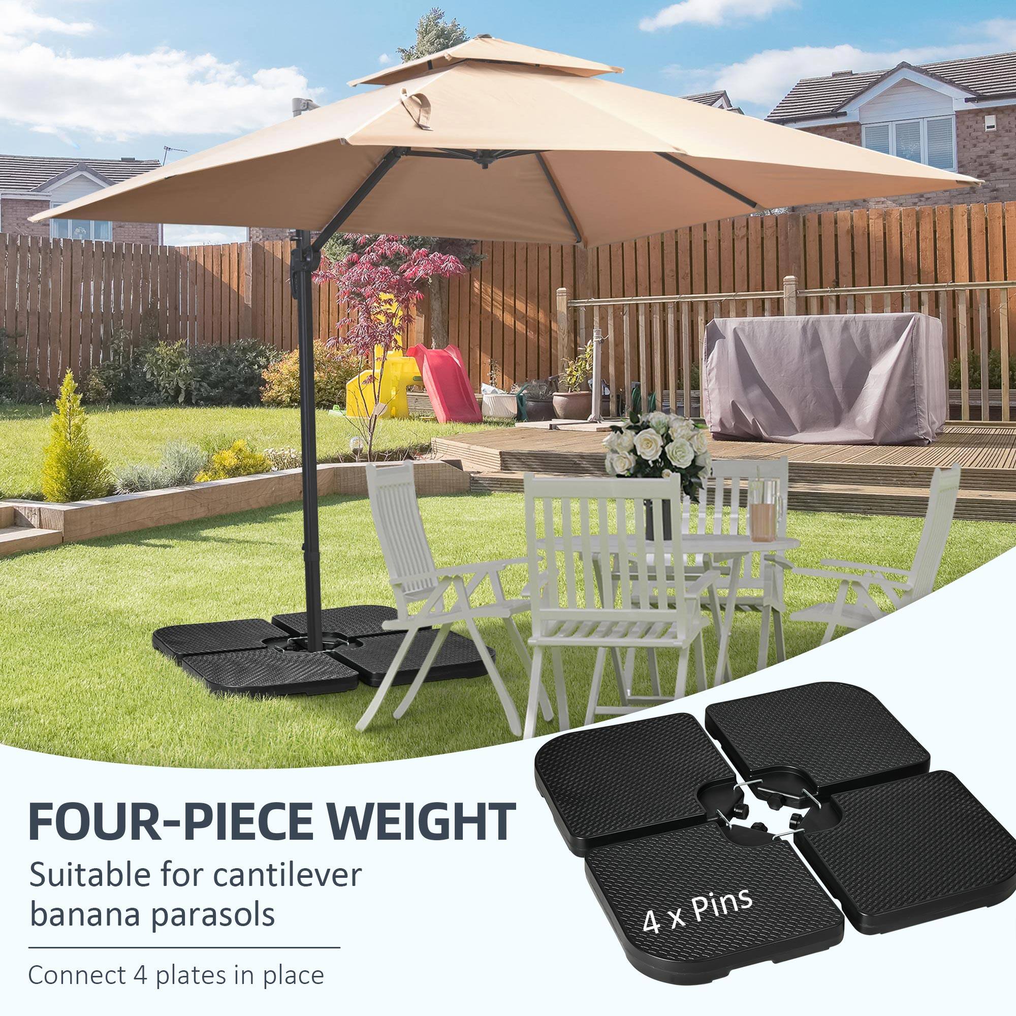 FOUR-PIECE WEIGHT  
Suitable for cantilever banana parasols  
Connect 4 plates in place  
4 x Pins