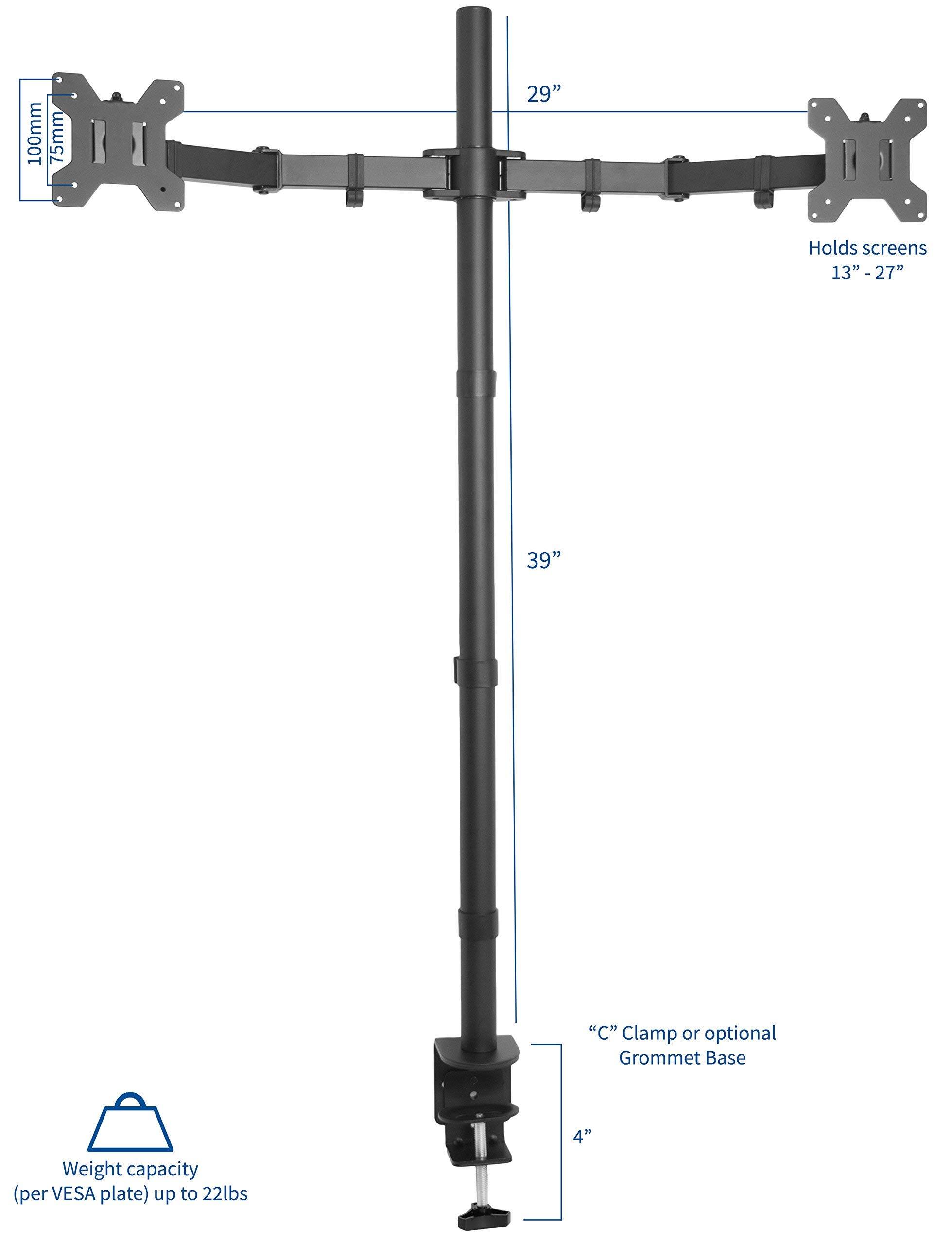 - 100mm x 75mm
- 29"
- Holds screens 13" - 27"
- 39"
- "C" Clamp or optional Grommet Base
- Weight capacity (per VESA plate) up to 22lbs
- 4"