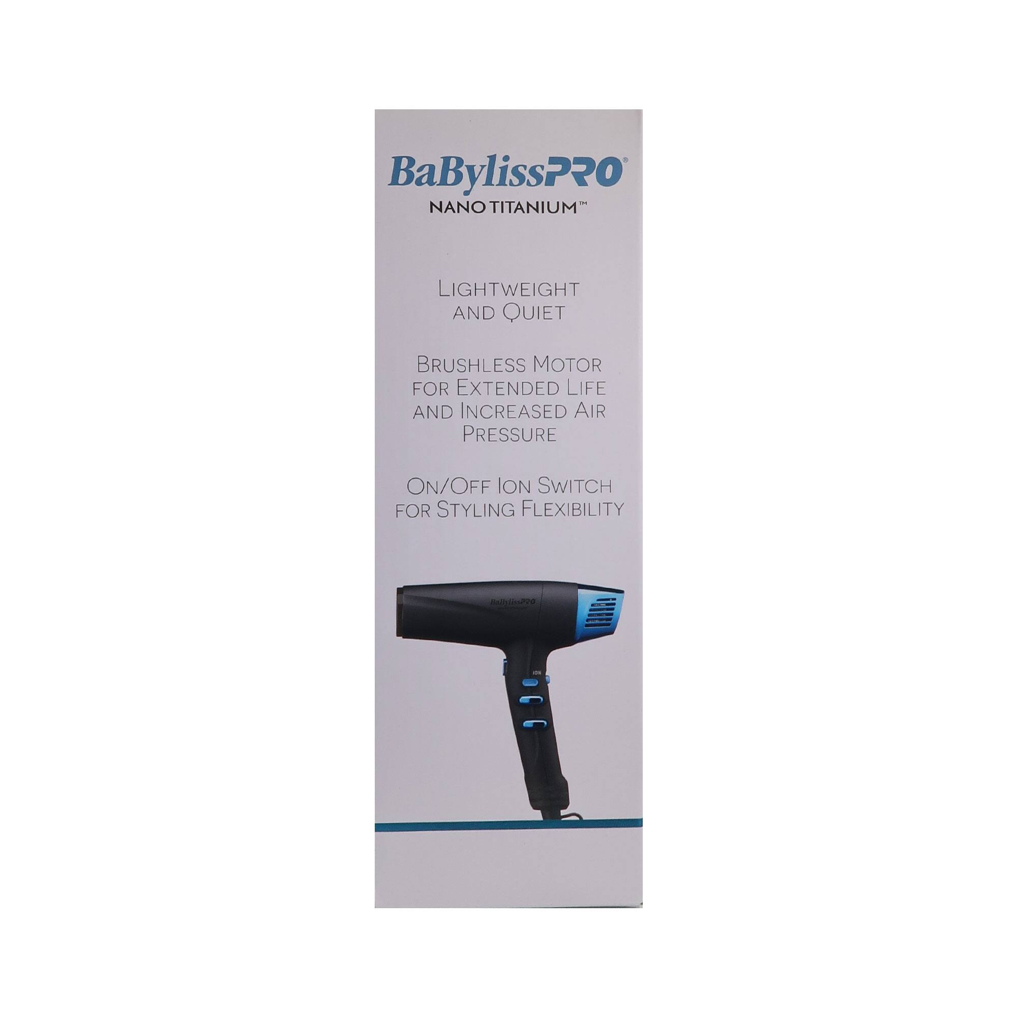 BaBylissPRO NANO TITANIUM

LIGHTWEIGHT AND QUIET

BRUSHLESS MOTOR FOR EXTENDED LIFE AND INCREASED AIR PRESSURE

ON/OFF ION SWITCH FOR STYLING FLEXIBILITY
