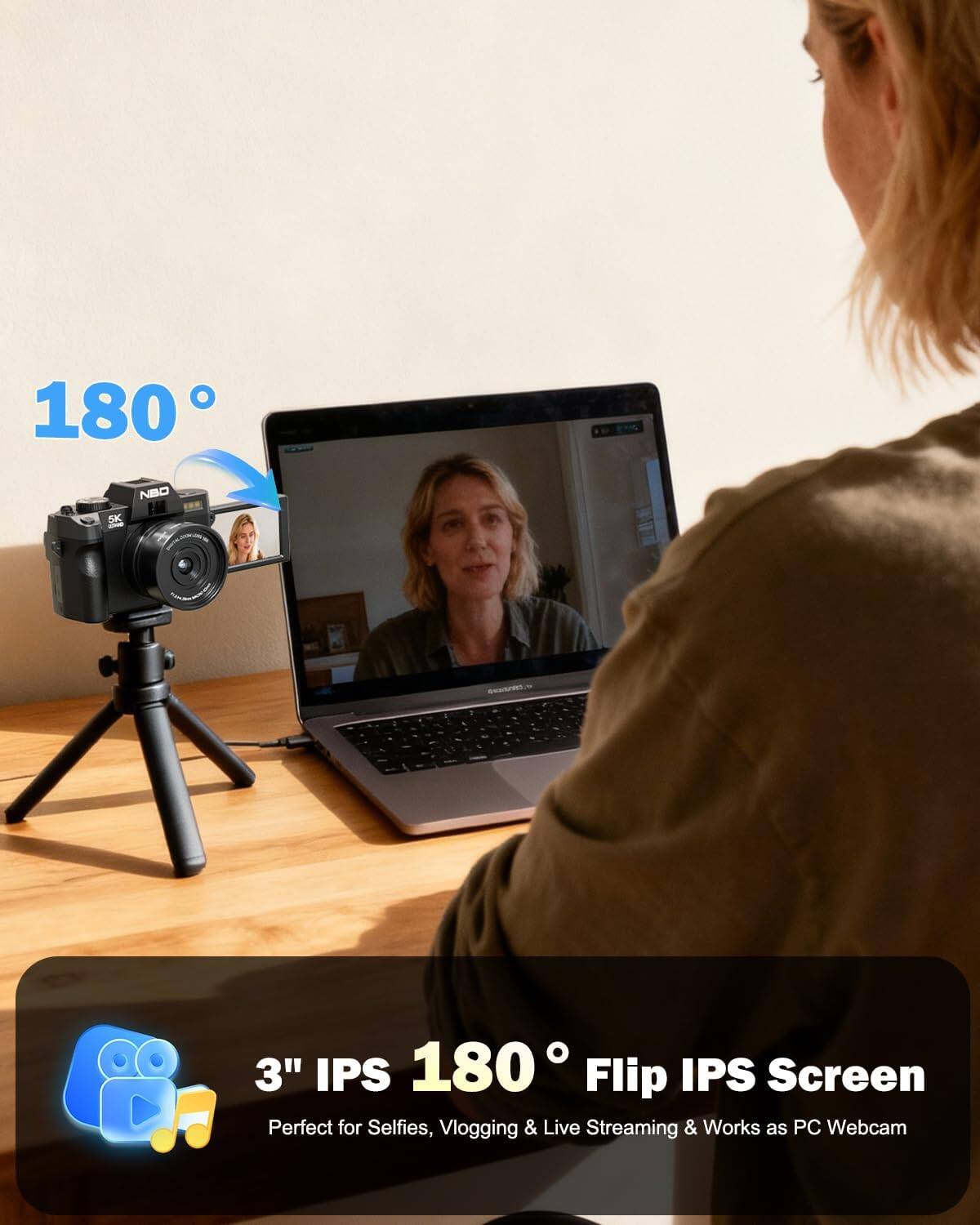 180°

NBO 5K

3" IPS 180° Flip IPS Screen
Perfect for Selfies, Vlogging & Live Streaming & Works as PC Webcam
