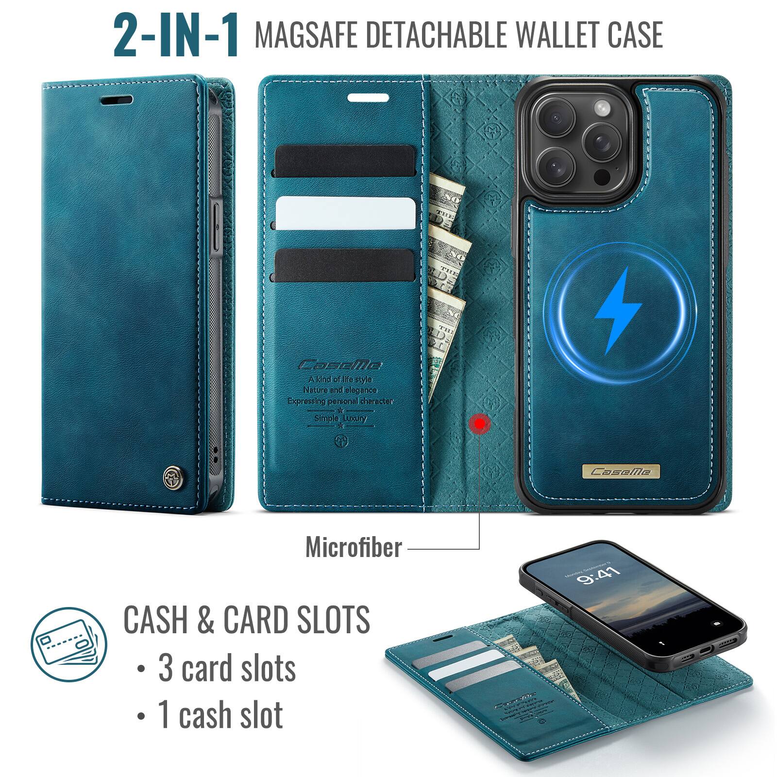 2-IN-1 MAGSAFE DETACHABLE WALLET CASE

A kind of life style  
Nature and elegance  
Expressing personal character  
Simple Luxury

Microfiber

CASH & CARD SLOTS
- 3 card slots
- 1 cash slot