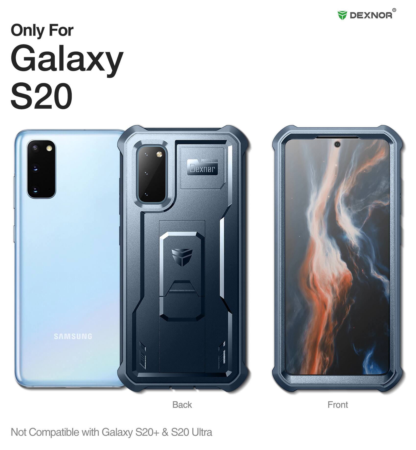 Only For Galaxy S20  
DEXNOR  
Back Front  
Not Compatible with Galaxy S20+ & S20 Ultra