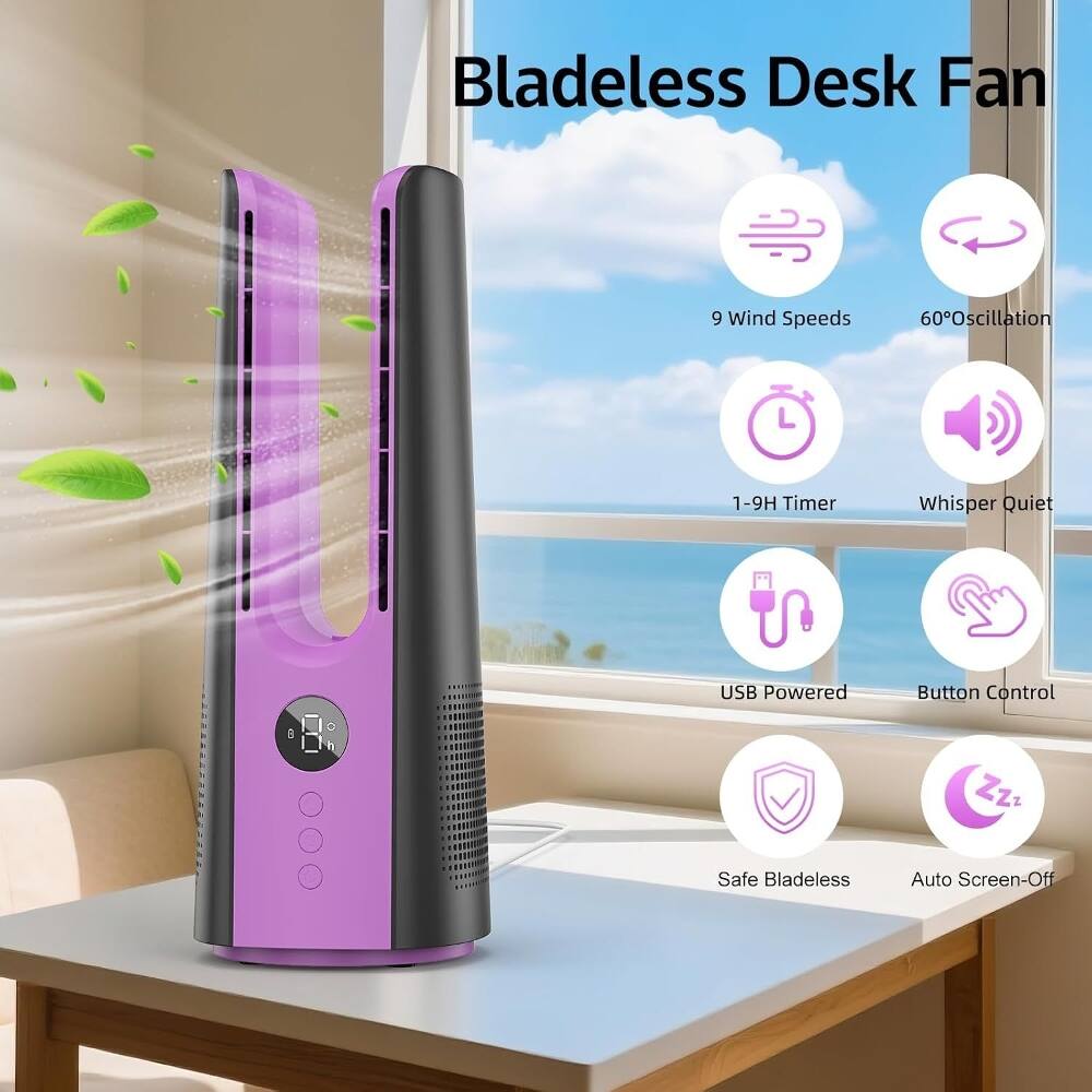 Bladeless Desk Fan  
9 Wind Speeds  
60° Oscillation  
1-9H Timer  
Whisper Quiet  
USB Powered  
Button Control  
Safe Bladeless  
Auto Screen-Off