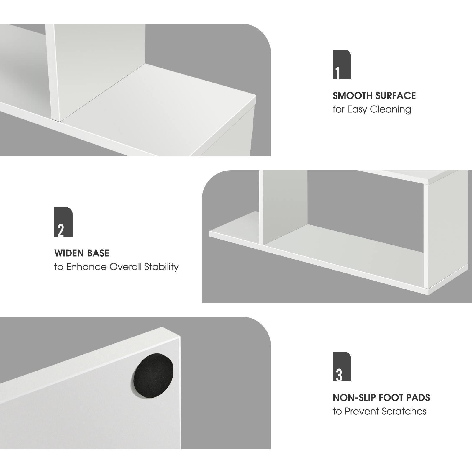 Smooth Surface for Easy Cleaning, Widened Base to Enhance Overall Stability, Non-Slip Foot Pads to Prevent Scratches.