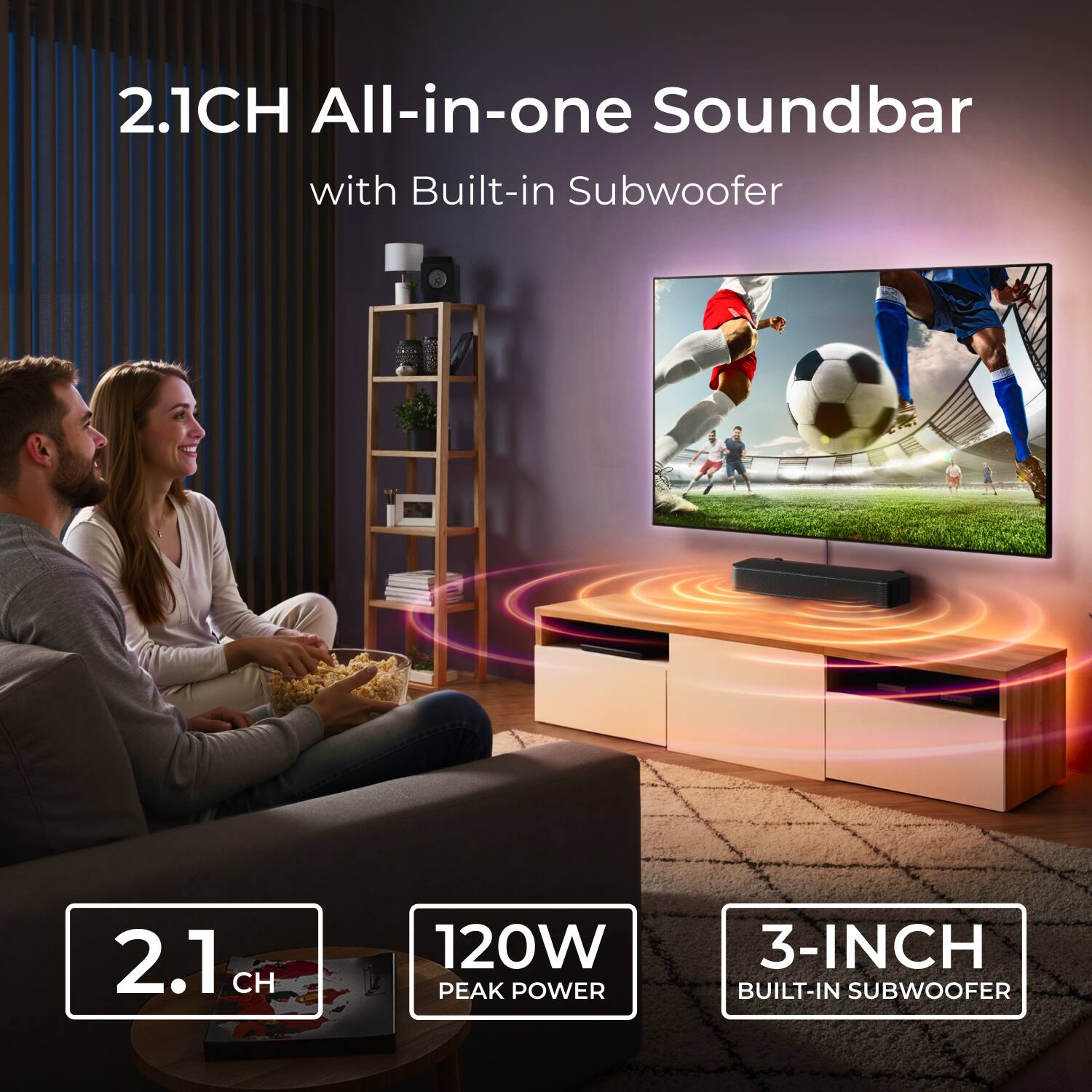 2.1CH All-in-one Soundbar with Built-in Subwoofer  
2.1 CH  
120W PEAK POWER  
3-INCH BUILT-IN SUBWOOFER