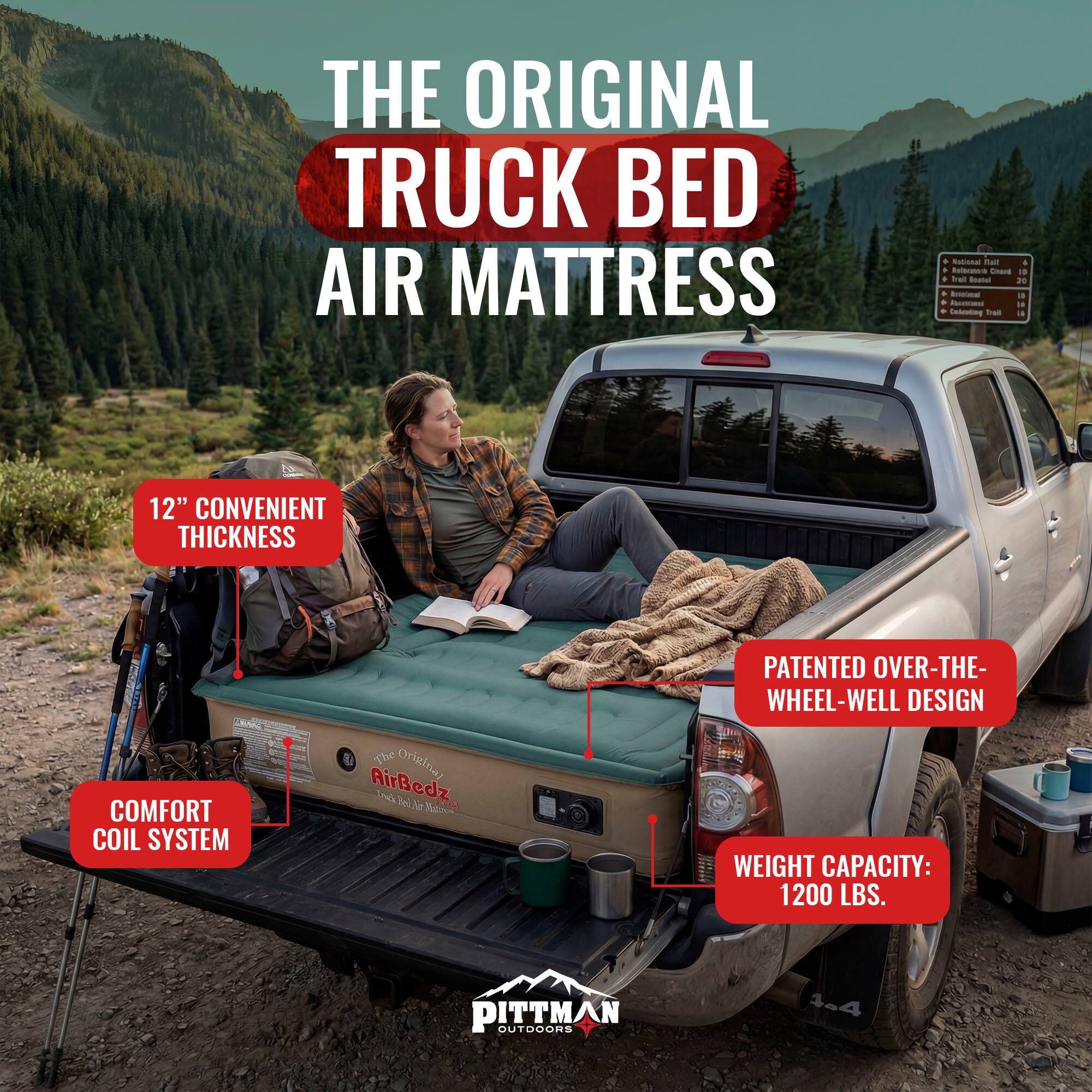 THE ORIGINAL TRUCK BED AIR MATTRESS

12" CONVENIENT THICKNESS

COMFORT COIL SYSTEM

PATENTED OVER-THE-WHEEL-WELL DESIGN

WEIGHT CAPACITY: 1200 LBS.

PITTMAN OUTDOORS