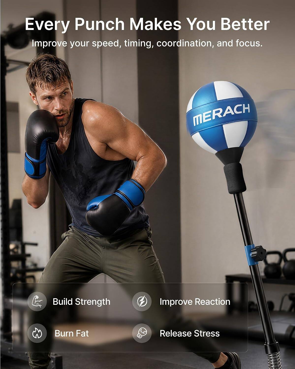Every Punch Makes You Better  
Improve your speed, timing, coordination, and focus.

MERACH

- Build Strength
- Improve Reaction
- Burn Fat
- Release Stress