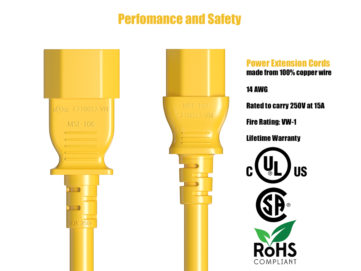 Performance and Safety

COUS E210037-VN MSI-106 AOT 250V

Power Extension Cords made from 100% copper wire 14AWG MSL-107 Rated to carry 250V at 15A E210037-VN Fire Rating: VW-1 Lifetime Warranty

UL US SP

ROHS COMPLIANT