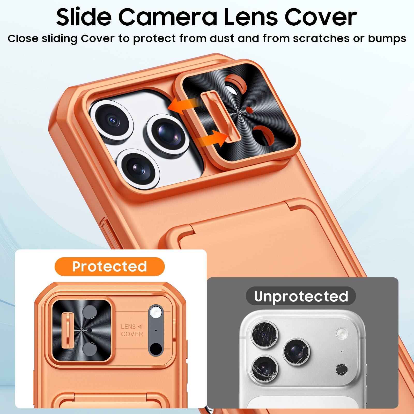 Slide Camera Lens Cover

Close sliding Cover to protect from dust and from scratches or bumps

Protected

Unprotected

LENS COVER