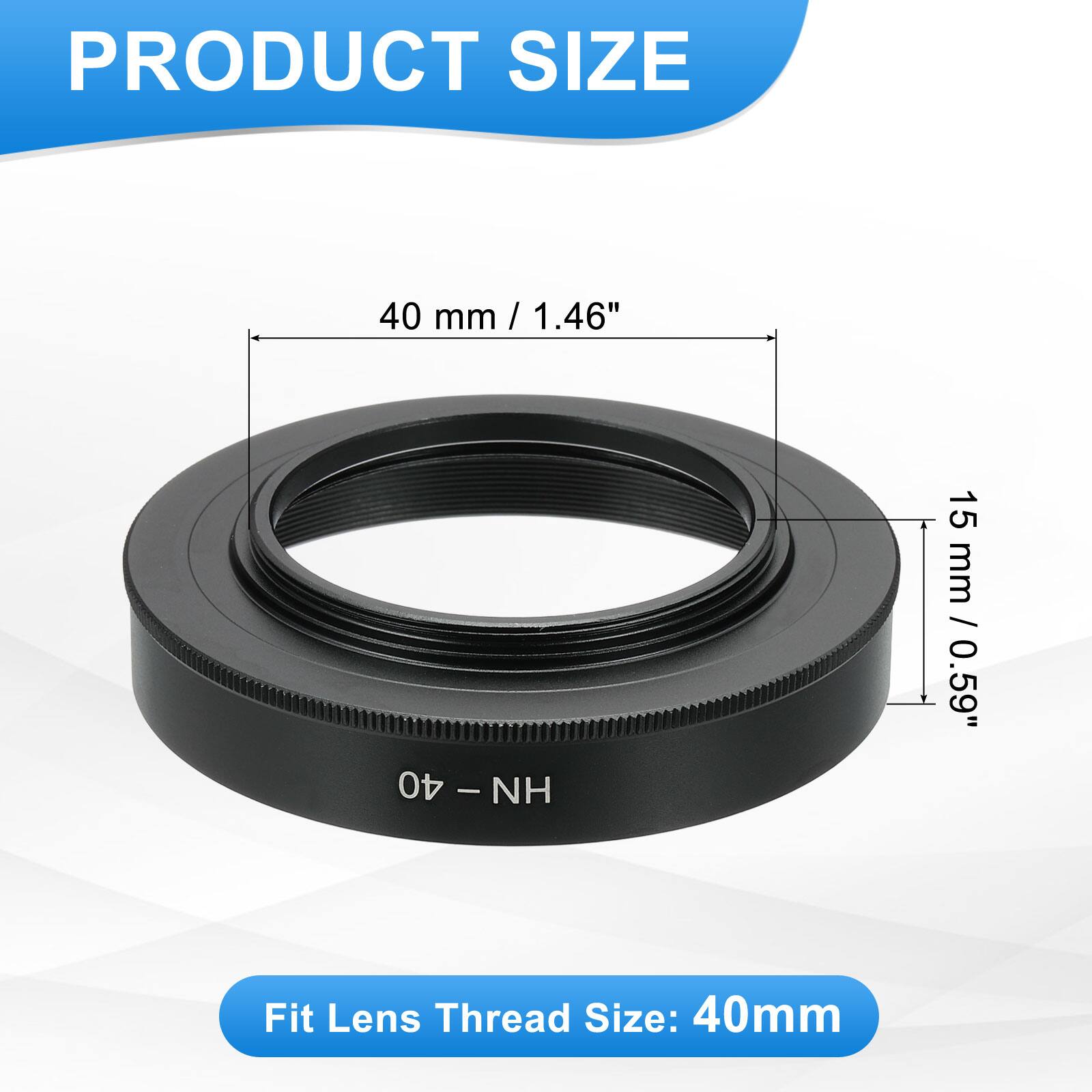 PRODUCT SIZE

40 mm / 1.46"  
15 mm / 0.59"

Fit Lens Thread Size: 40mm