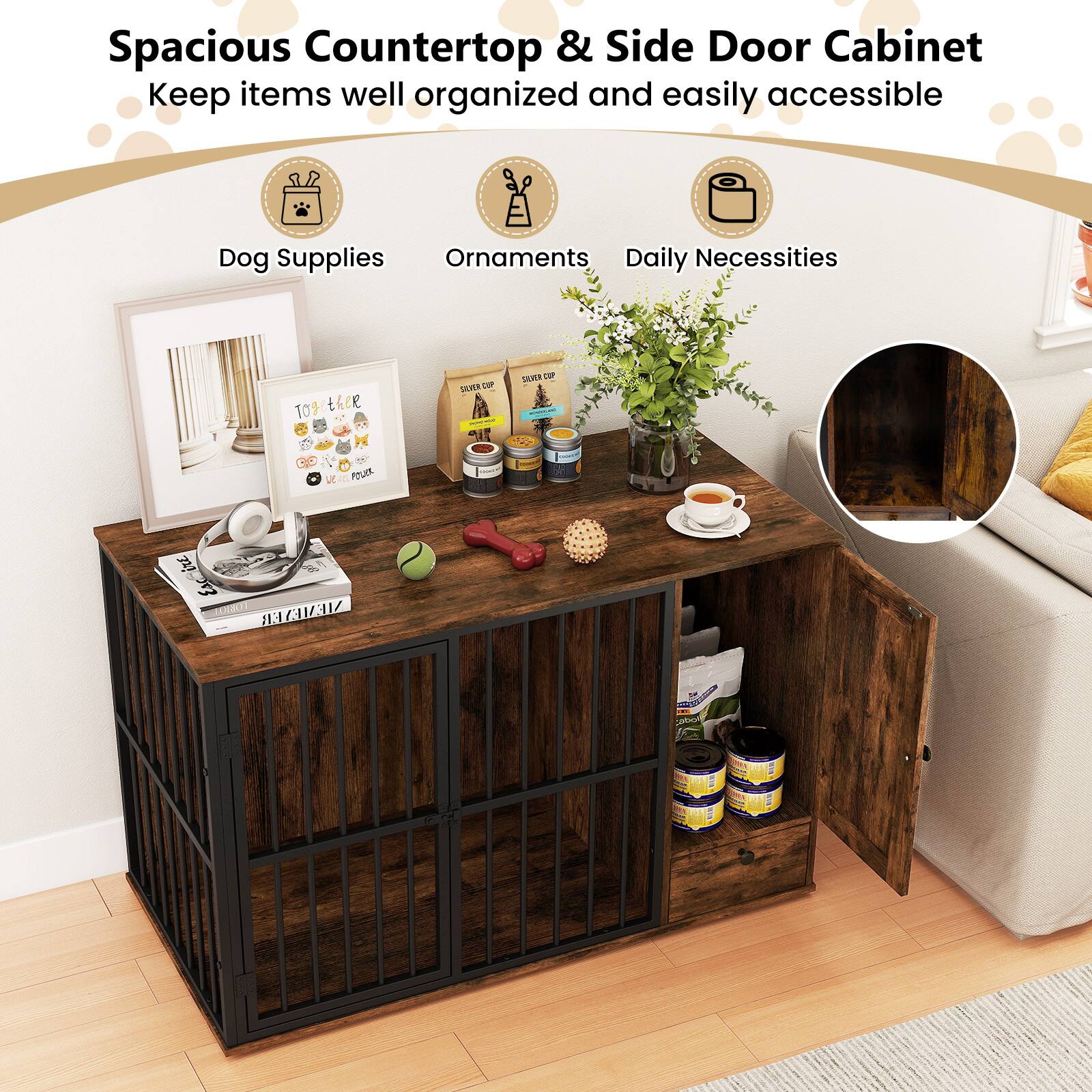 Spacious Countertop & Side Door Cabinet  
Keep items well organized and easily accessible  

Dog Supplies  
Ornaments  
Daily Necessities