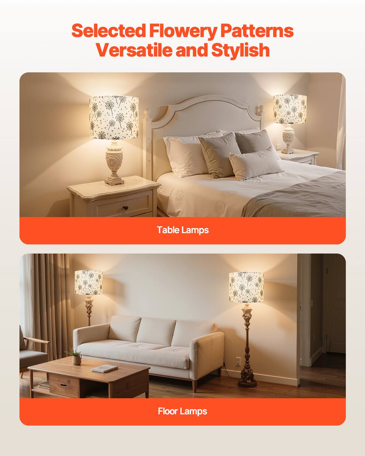 Selected Flowery Patterns  
Versatile and Stylish  

Table Lamps  

Floor Lamps