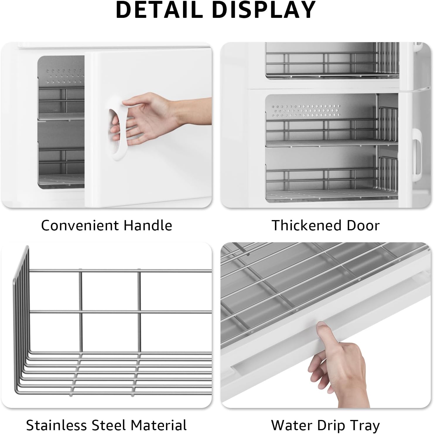 DETAIL DISPLAY

- Convenient Handle
- Thickened Door
- Stainless Steel Material
- Water Drip Tray