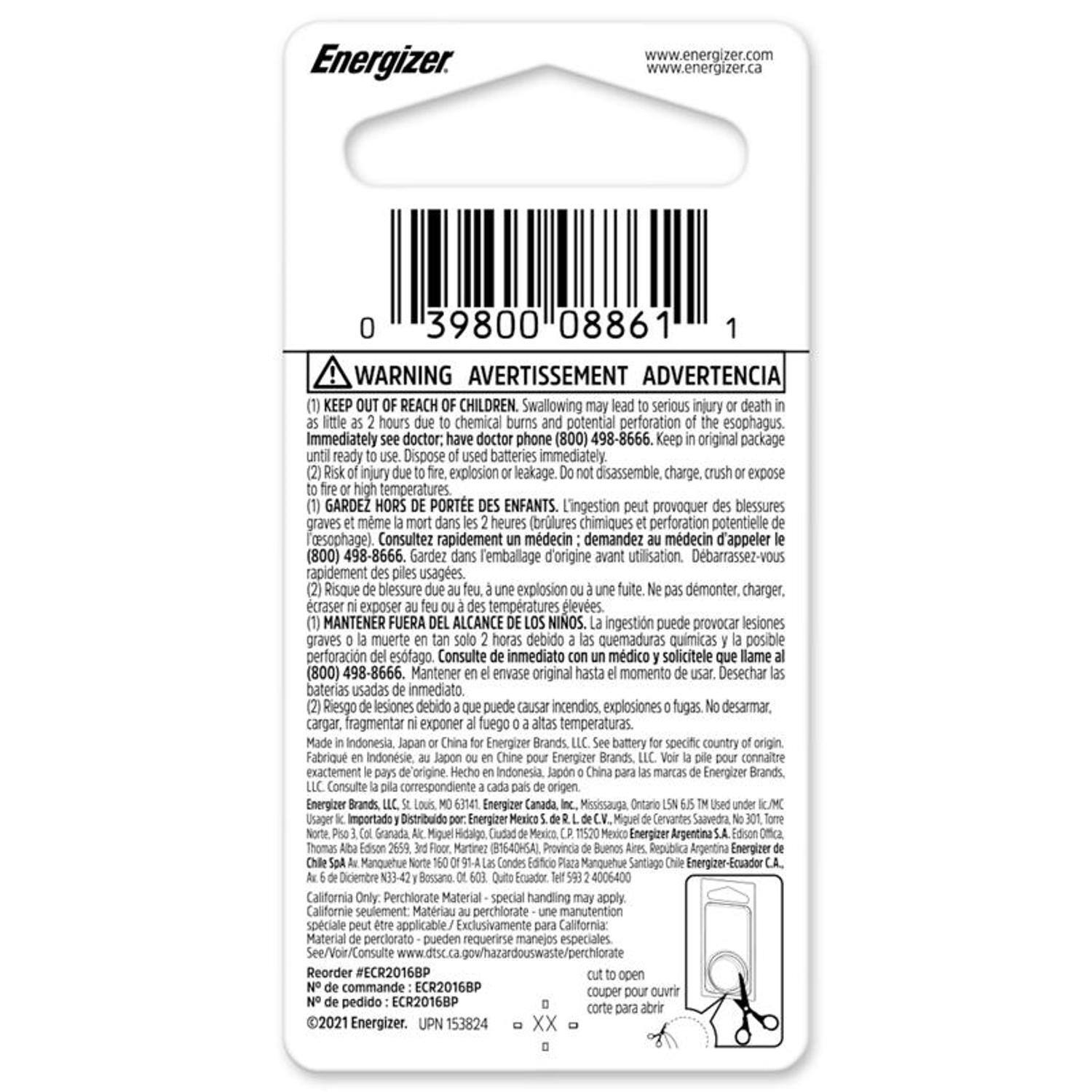 Energizer  
www.energizer.com  
www.energizer.ca  

39800 08861  

WARNING AVERTISSEMENT ADVERTENCIA  
KEEP REACH CHILDREN.  
Swallowing serious injury death hours chemical burns potential perforation esophagus.  
Immediately doctor: doctor phone (800) 498-8666.  
original package ready Dispose batteries immediately injury explosion leakage. disassemble. charge. expose temperatures.  

GARDEZ HORS PORTE ENFANTS.  
L'ingestion provoquer blessures graves même heures brûlures chimiques perforation potentielle de l'oesophage. Consultez rapidement un médecin demandez lui d'appeler (800) 498-8666.  
Gardez emballage d'origine utilisation. Débarrassez-vous rapidement usages. Risque blessure explosion démonter, charger, casser exposer températures élevées.  

MANTENER FUERA ALCANCE NIÑOS.  
La ingestión puede provocar lesiones graves muerte horas debido quemaduras químicas posible perforación de es