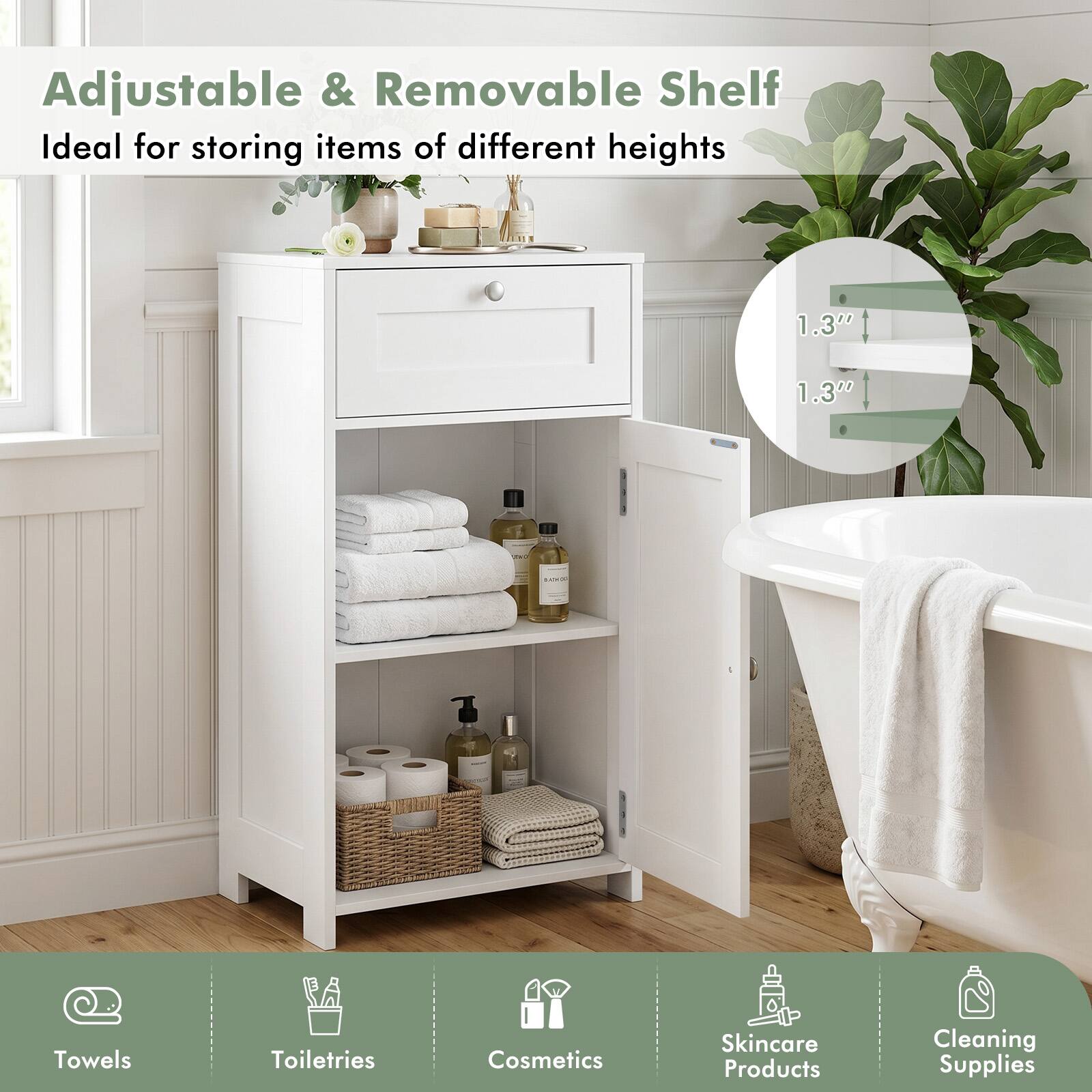 Adjustable & Removable Shelf  
Ideal for storing items of different heights  

1.3"  
1.3"  

Towels  
Toiletries  
Cosmetics  
Skincare Products  
Cleaning Supplies