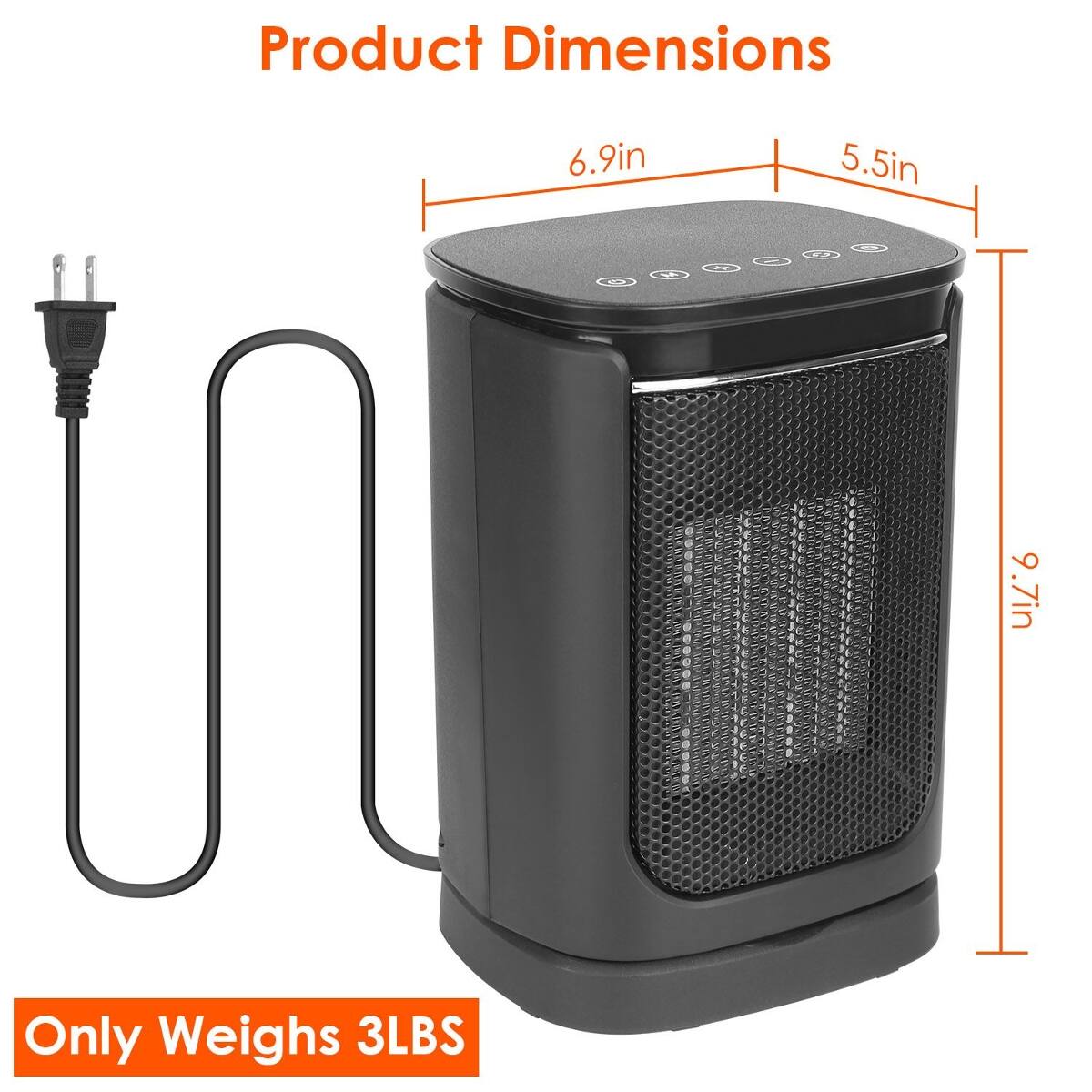 Product Dimensions
6.9in
5.5in
9.7in
Only Weighs 3LBS