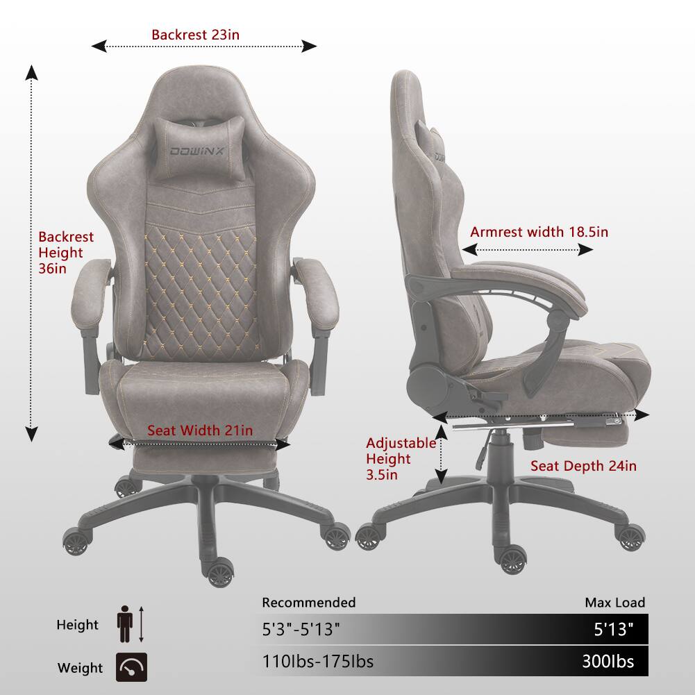 Backrest: 23in  
Backrest Height: 36in  
Armrest Width: 18.5in  
Seat Width: 21in  
Adjustable Height: 3.5in  
Seat Depth: 24in  
Recommended Height: 5'3" - 5'13"  
Max Load: 300lbs  
Weight Capacity: 110lbs - 175lbs