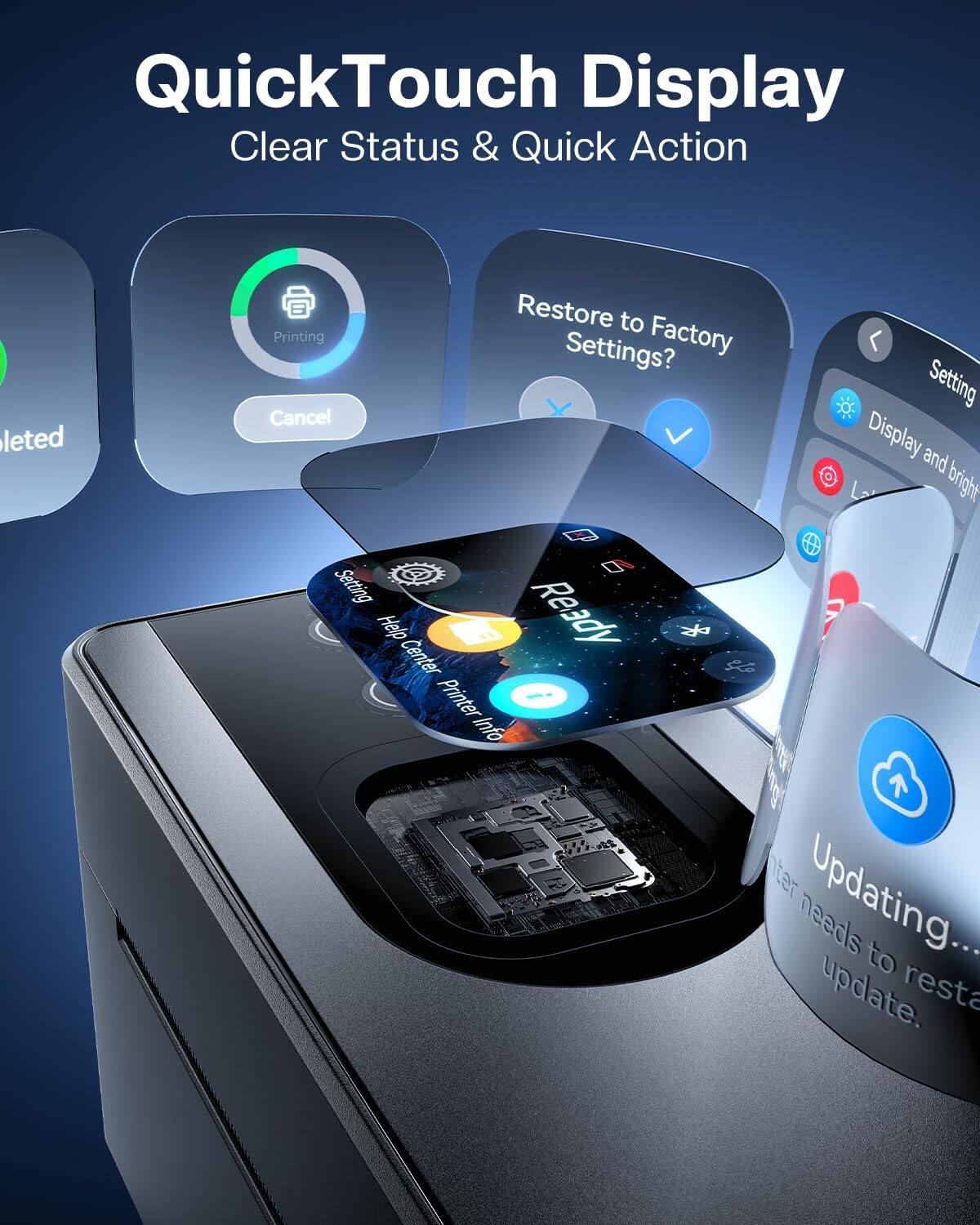 QuickTouch Display  
Clear Status & Quick Action  

Restore to Factory Settings?  
Cancel  

Display and bright Setting  

Help Center  

Printer Info  

Updating... to update.