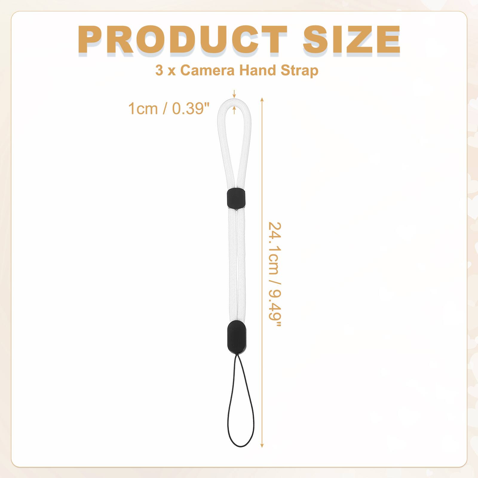 PRODUCT SIZE  
3 x Camera Hand Strap  
1cm / 0.39"  
24.1cm / 9.49"