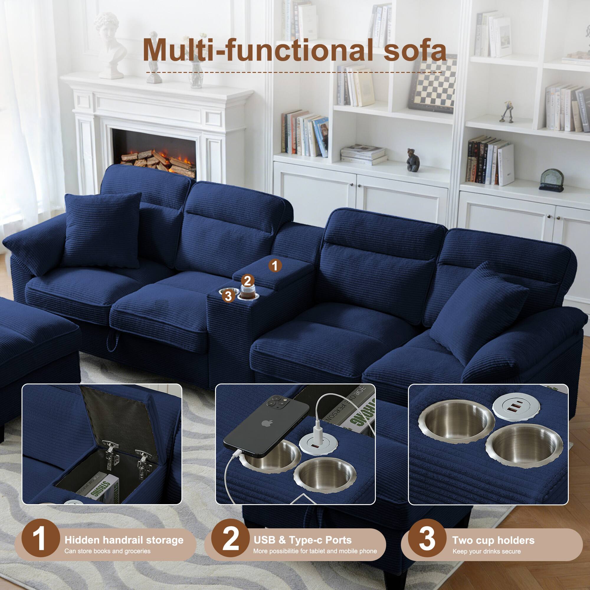 Multi-functional sofa

1. Hidden handrail storage
   - Can store books and groceries

2. USB & Type-c Ports
   - More possibilities for tablet and mobile phone

3. Two cup holders
   - Keep your drinks secure