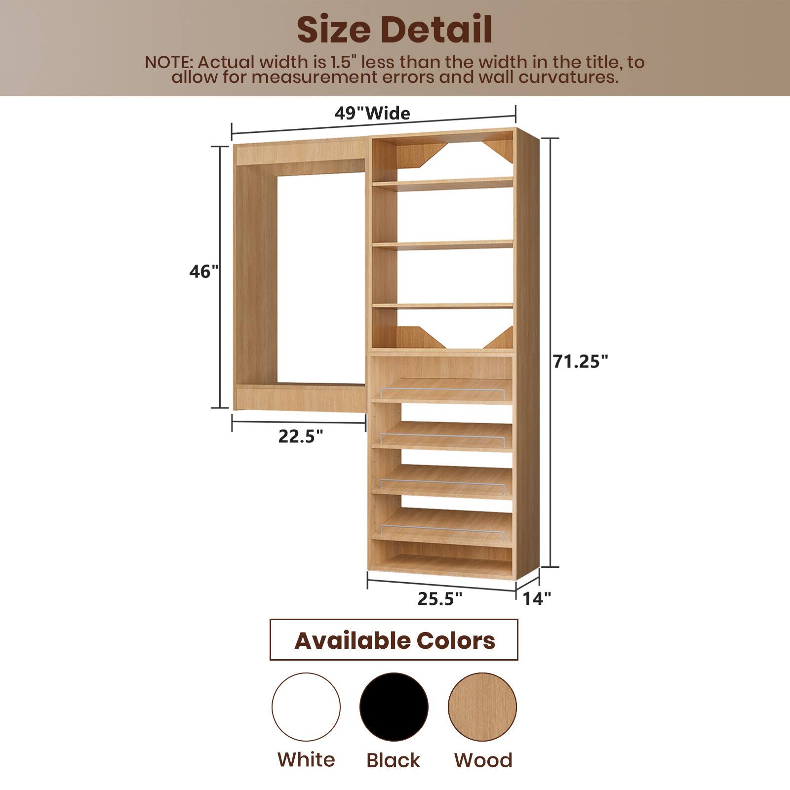 **Size Detail**

NOTE: Actual width is 1.5" less than the width in the title, to allow for measurement errors and wall curvatures.

- 49"Wide
- 46"
- 71.25"
- 22.5"
- 25.5"
- 14"

**Available Colors**

- White
- Black
- Wood