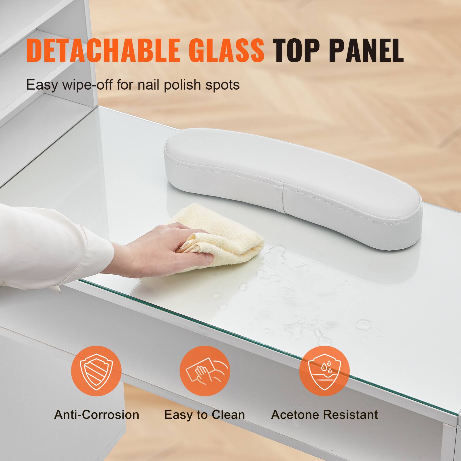DETACHABLE GLASS TOP PANEL

- Easy wipe-off for nail polish spots
- Anti-Corrosion
- Easy to Clean
- Acetone Resistant