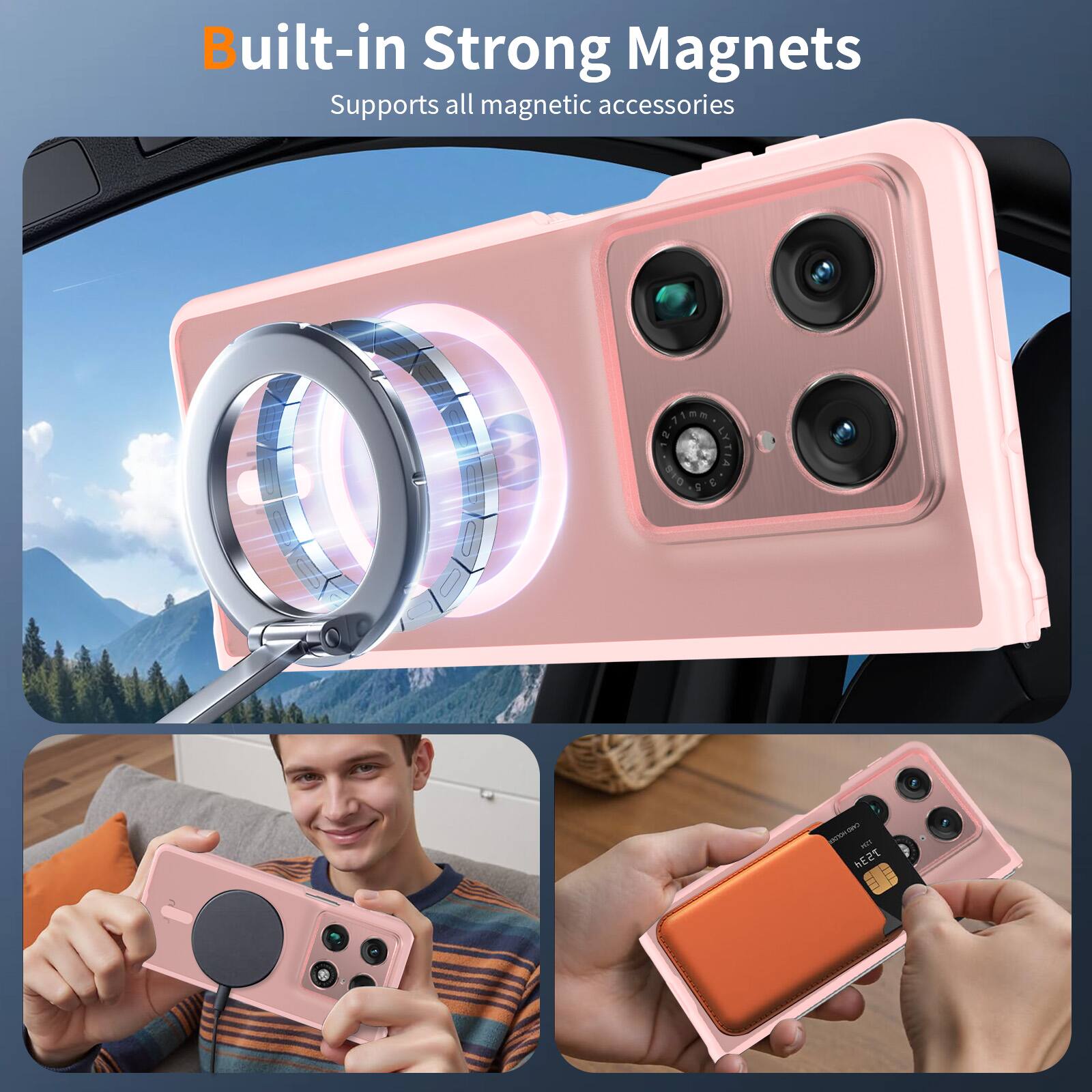 Built-in Strong Magnets  
Supports all magnetic accessories