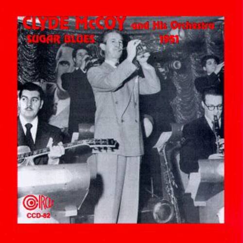 CLYDE McCOY and His Orchestra  
SUGAR BLUES  
1951  
CRO CCD-82