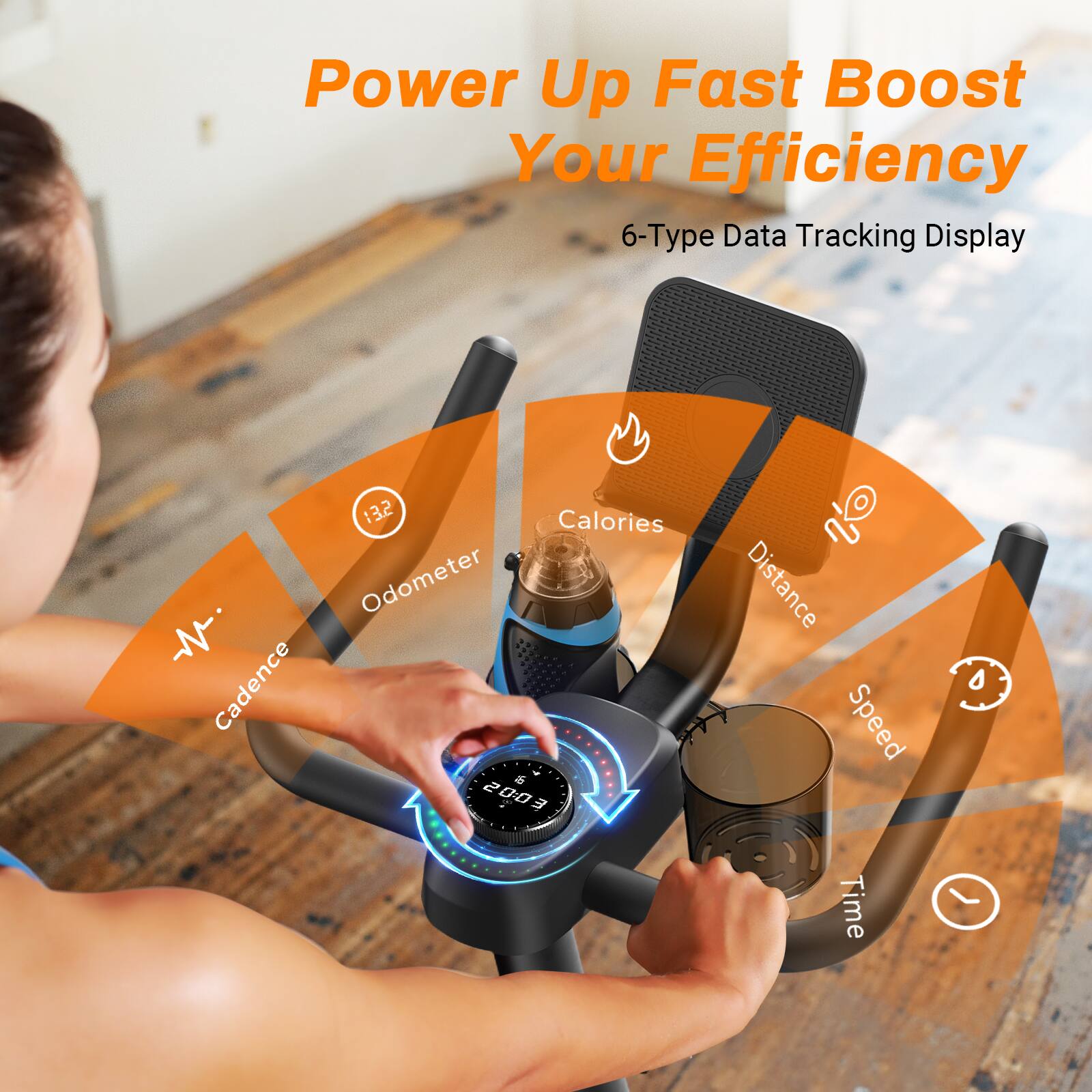 Power Up Fast Boost Your Efficiency  
6-Type Data Tracking Display  
- Calories  
- Odometer  
- Cadence  
- Distance  
- Speed  
- Time