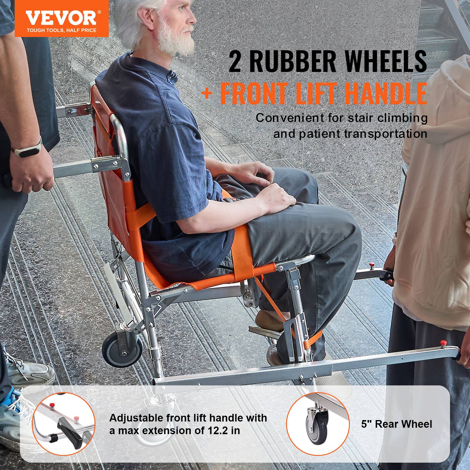 VEVOR TOUGH TOOLS, HALF PRICE
2 RUBBER WHEELS + FRONT LIFT HANDLE
Convenient for stair climbing and patient transportation
Adjustable front lift handle with a max extension of 12.2 in
5" Rear Wheel