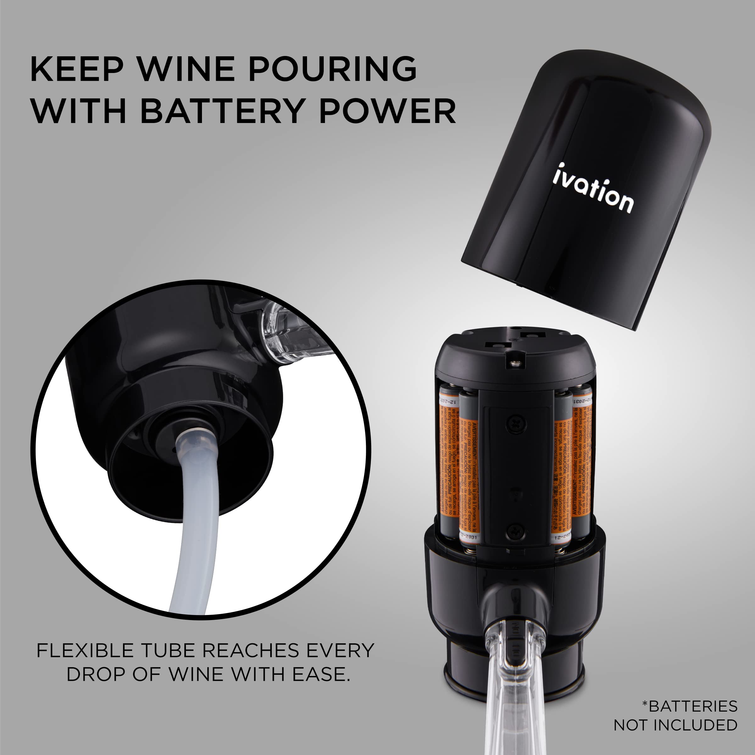 KEEP WINE POURING WITH BATTERY POWER

FLEXIBLE TUBE REACHES EVERY DROP OF WINE WITH EASE.

*BATTERIES NOT INCLUDED