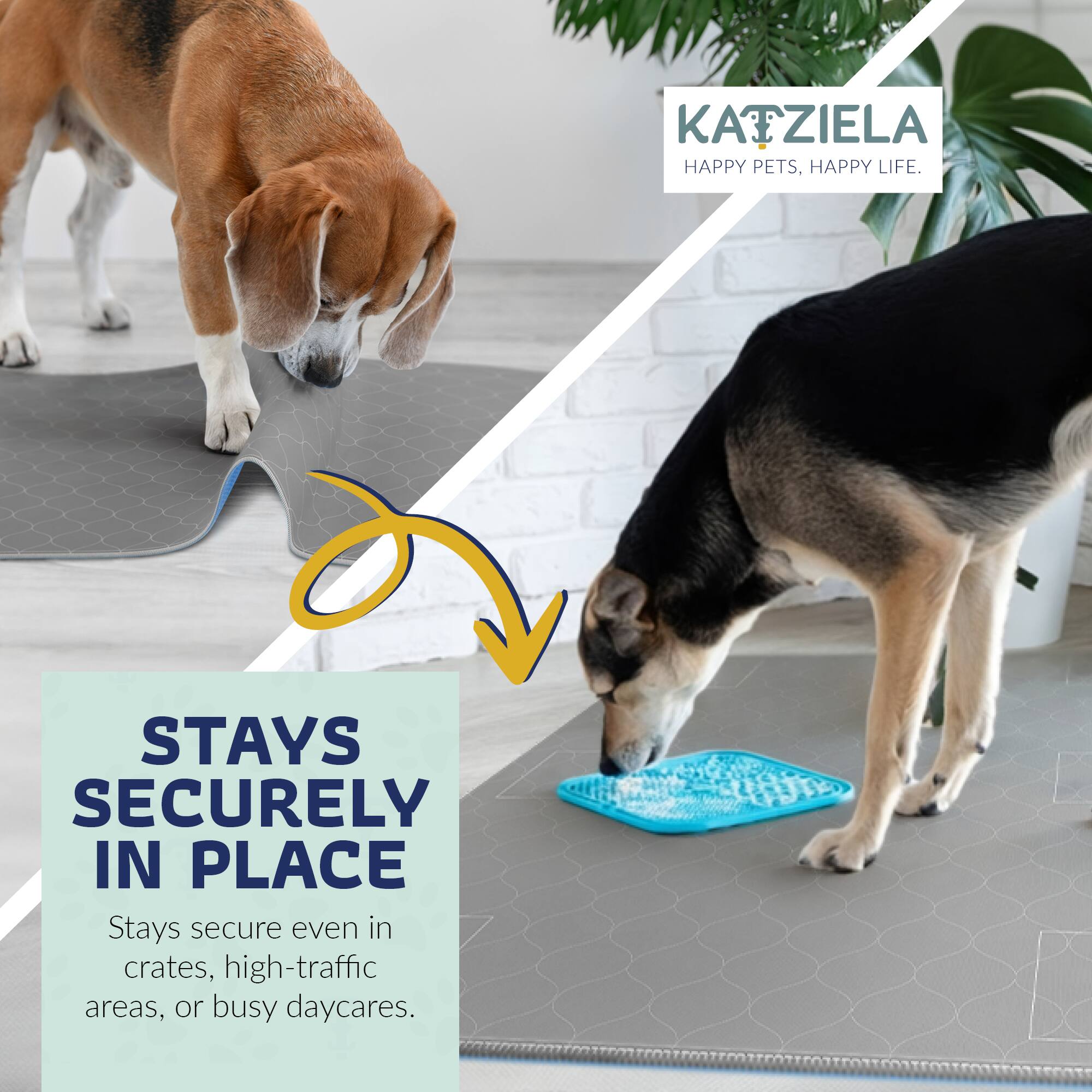 KATZIELA  
HAPPY PETS, HAPPY LIFE.  

STAYS SECURELY IN PLACE  
Stays secure even in crates, high-traffic areas, or busy daycares.