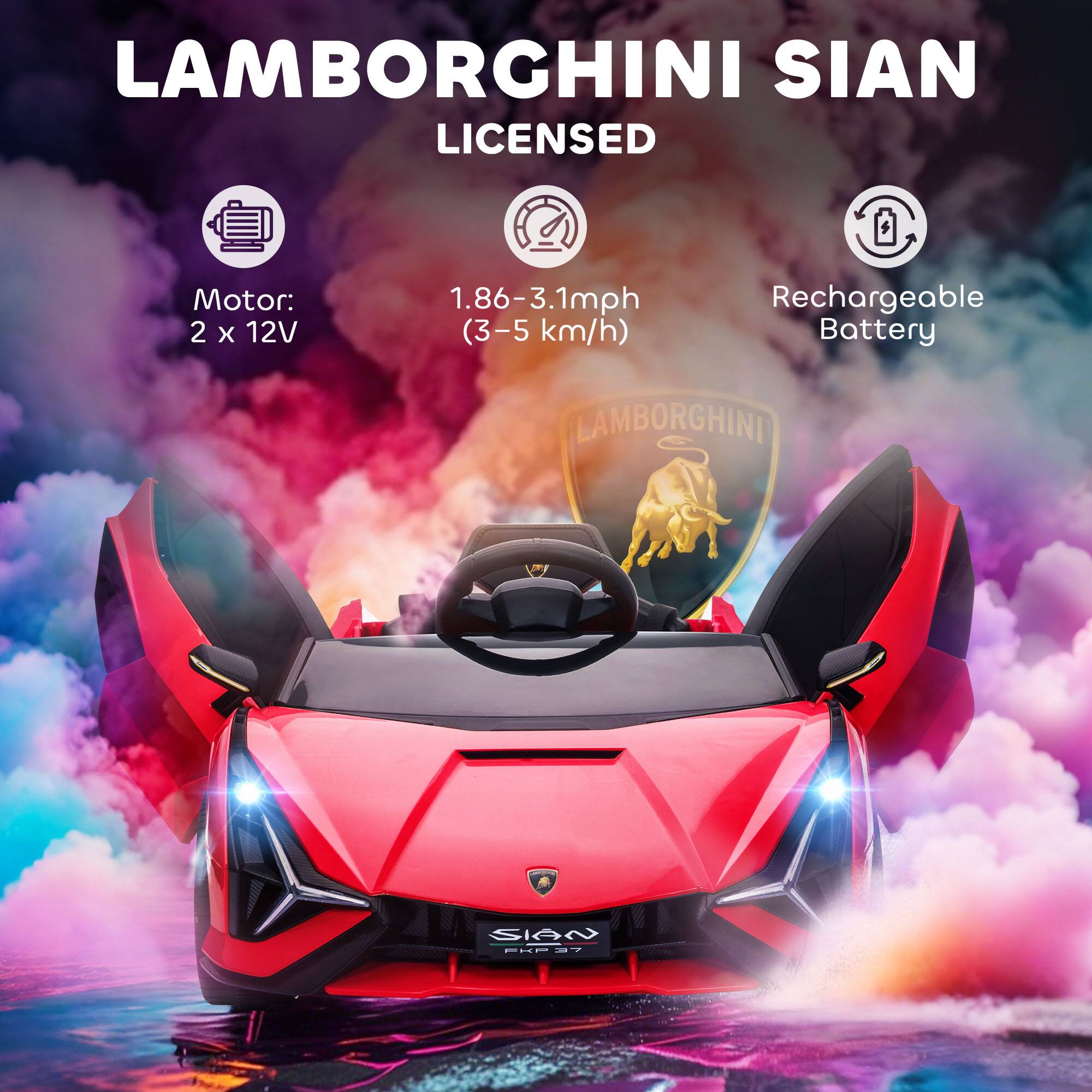 LAMBORGHINI SIAN LICENSED  
Motor: 2 x 12V  
1.86-3.1mph (3-5 km/h)  
Rechargeable Battery