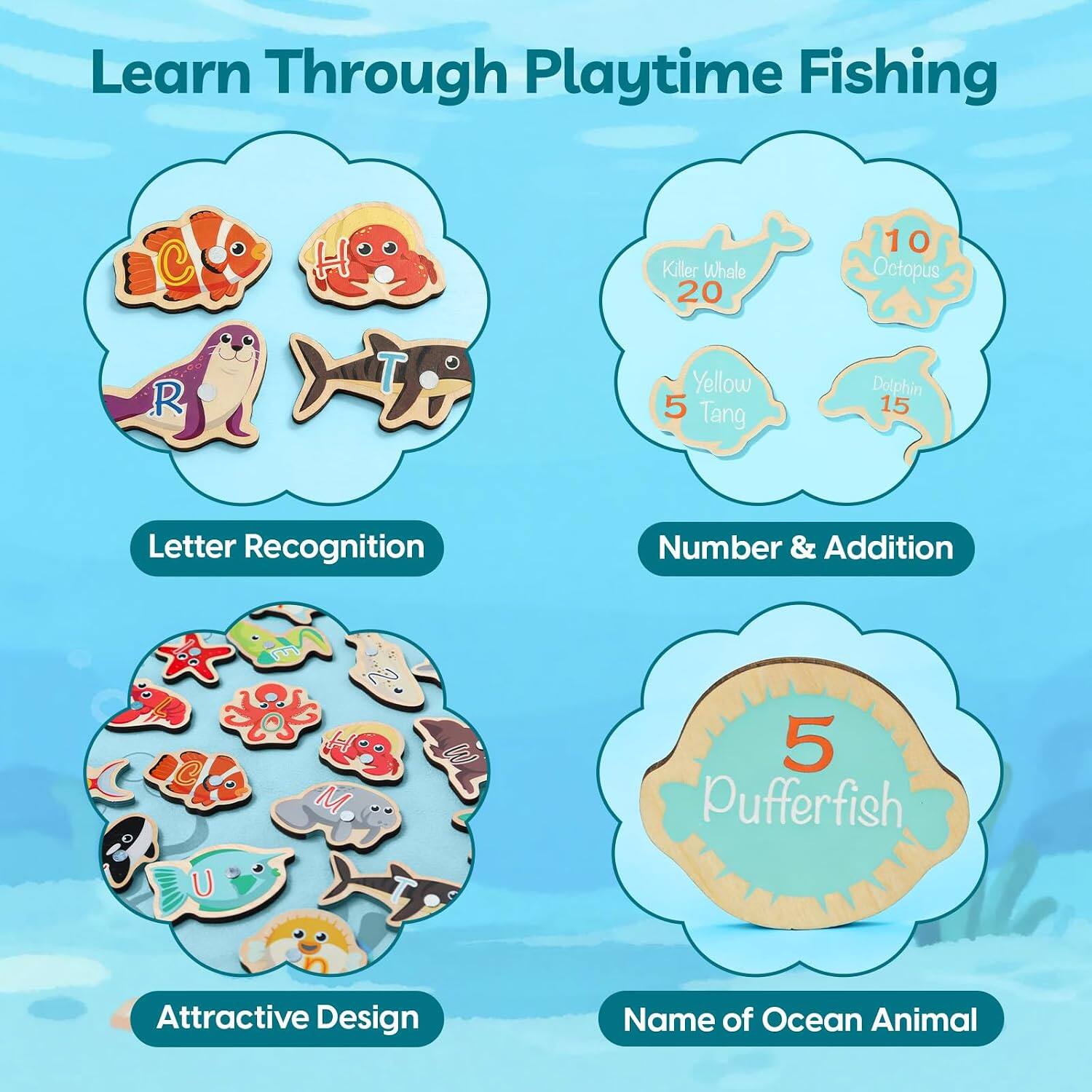 Learn Through Playtime Fishing

Letter Recognition
- C
- H
- R
- T

Number & Addition
- Killer Whale: 20
- Octopus: 10
- Yellow Tang: 5
- Dolphin: 15

Attractive Design

Name of Ocean Animal
- Pufferfish