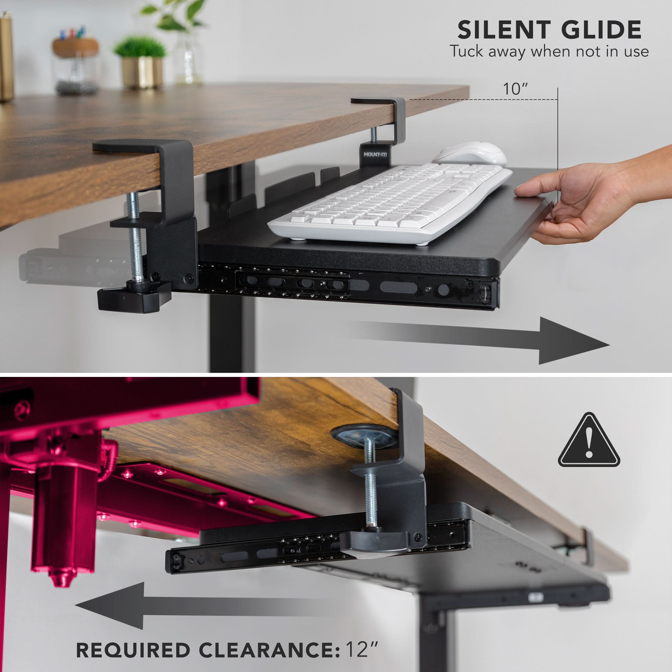 SILENT GLIDE  
Tuck away when not in use  
10"  

REQUIRED CLEARANCE: 12"