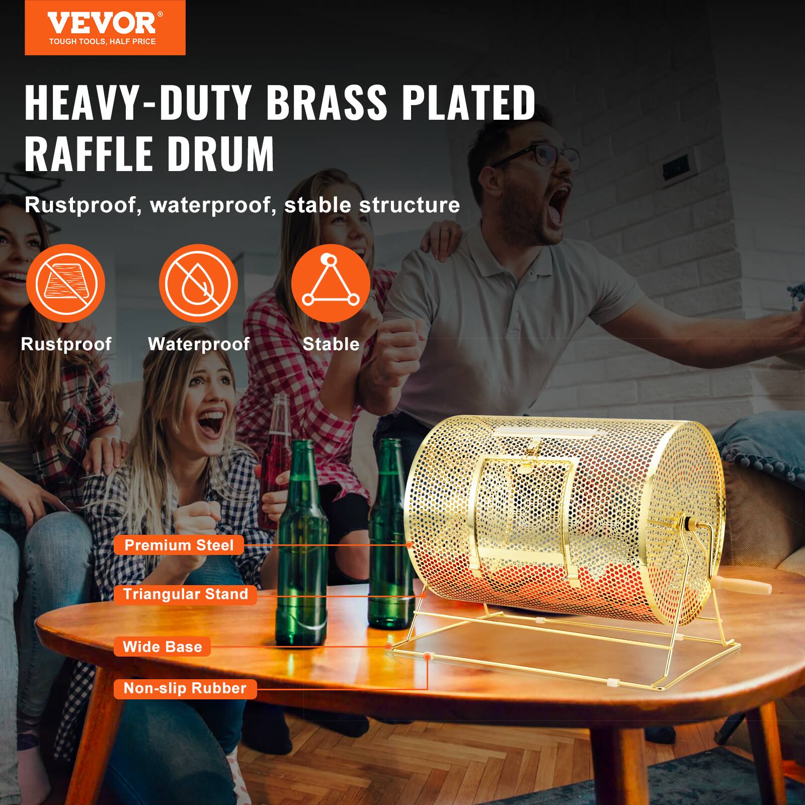 VEVOR TOUGH TOOLS. HALF PRICE

HEAVY-DUTY BRASS PLATED RAFFLE DRUM

Rustproof, waterproof, stable structure

- Rustproof
- Waterproof
- Stable

Premium Steel
Triangular Stand
Wide Base
Non-slip Rubber